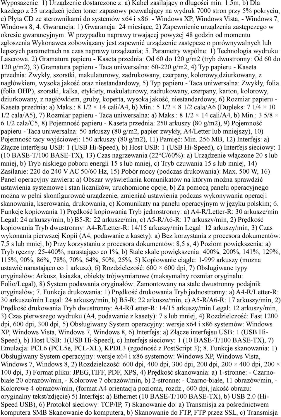 5m, b) Dla każdego z 35 urządzeń jeden toner zapasowy pozwalający na wydruk 7000 stron przy 5% pokryciu, c) Płyta CD ze sterownikami do systemów x64 i x86: - Windows XP, Windows Vista, - Windows 7,