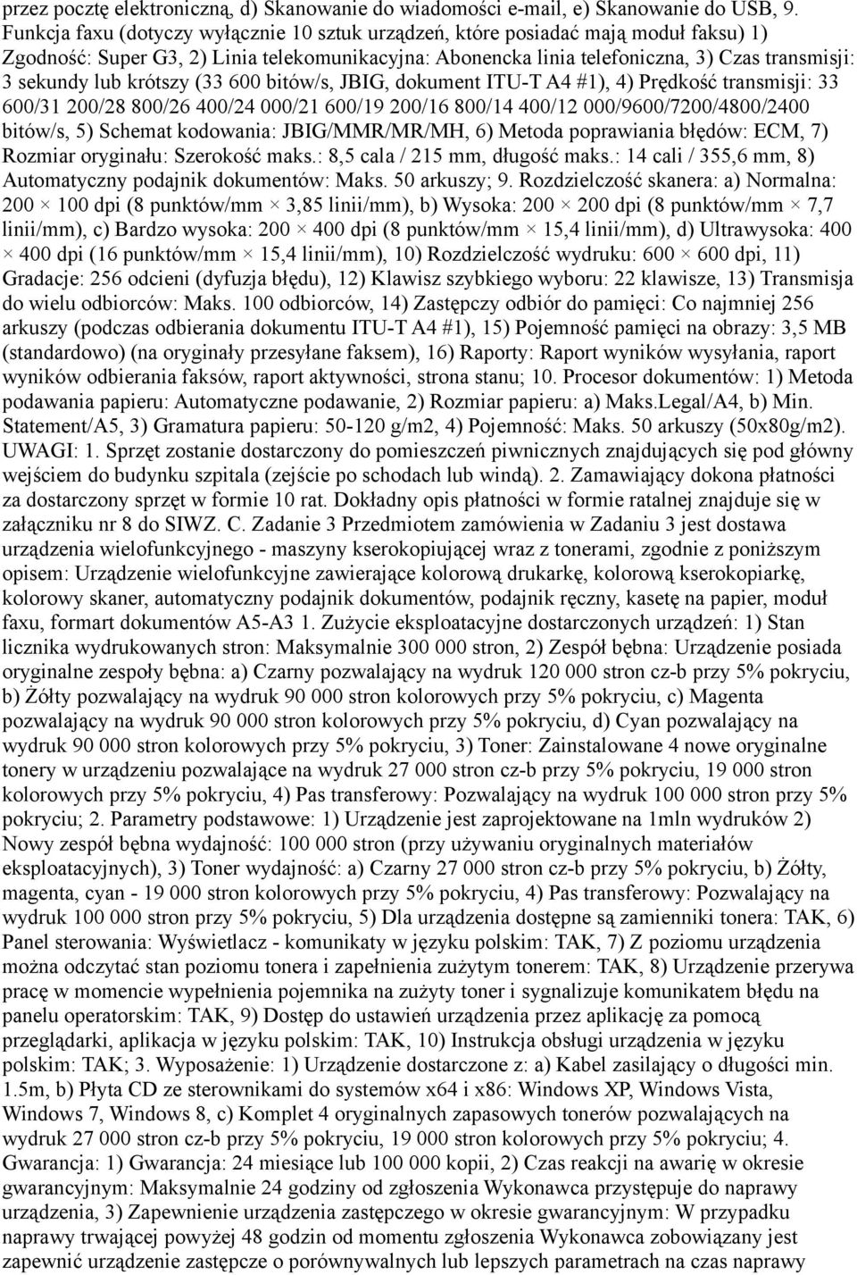 krótszy (33 600 bitów/s, JBIG, dokument ITU-T A4 #1), 4) Prędkość transmisji: 33 600/31 200/28 800/26 400/24 000/21 600/19 200/16 800/14 400/12 000/9600/7200/4800/2400 bitów/s, 5) Schemat kodowania: