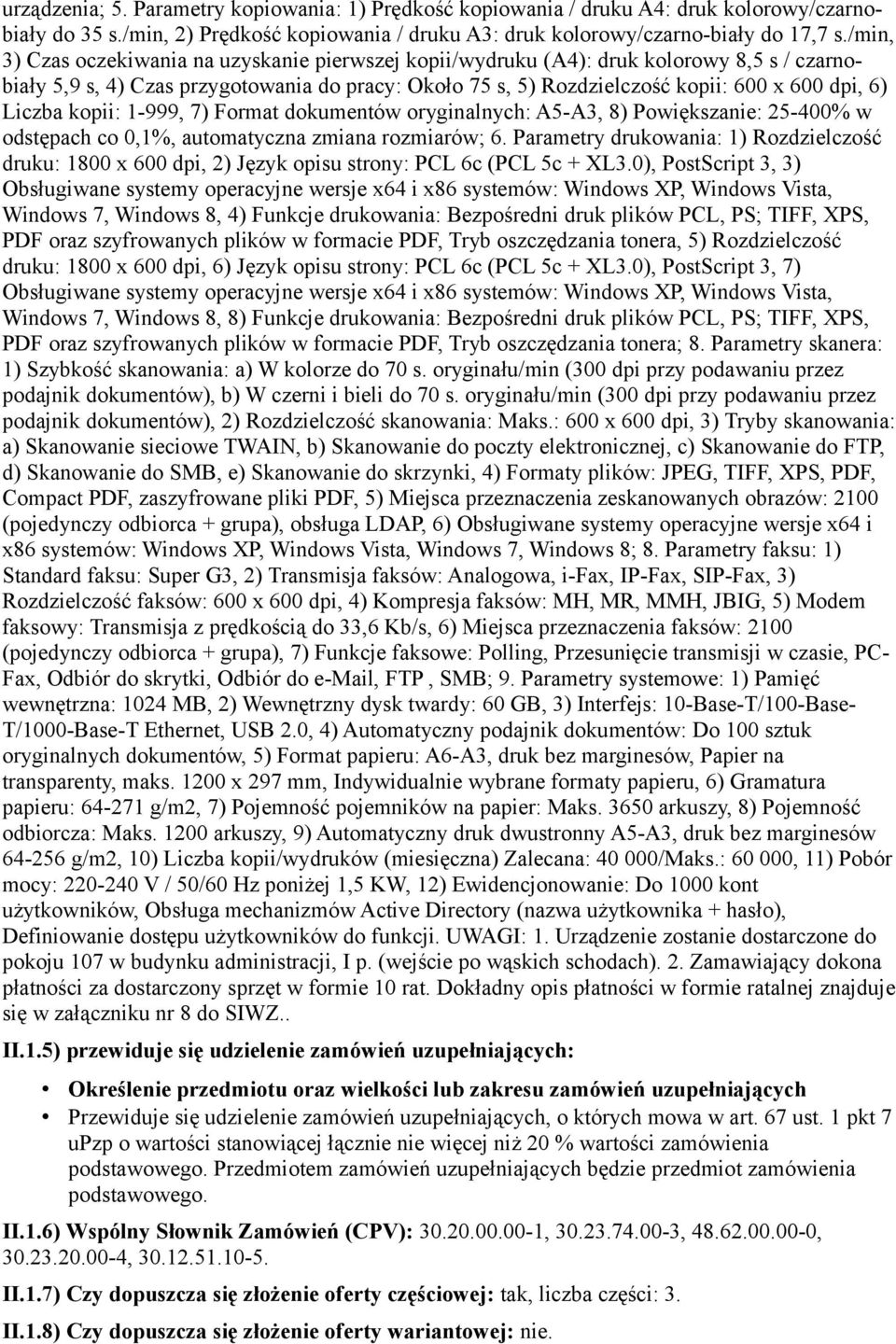 Liczba kopii: 1-999, 7) Format dokumentów oryginalnych: A5-A3, 8) Powiększanie: 25-400% w odstępach co 0,1%, automatyczna zmiana rozmiarów; 6.