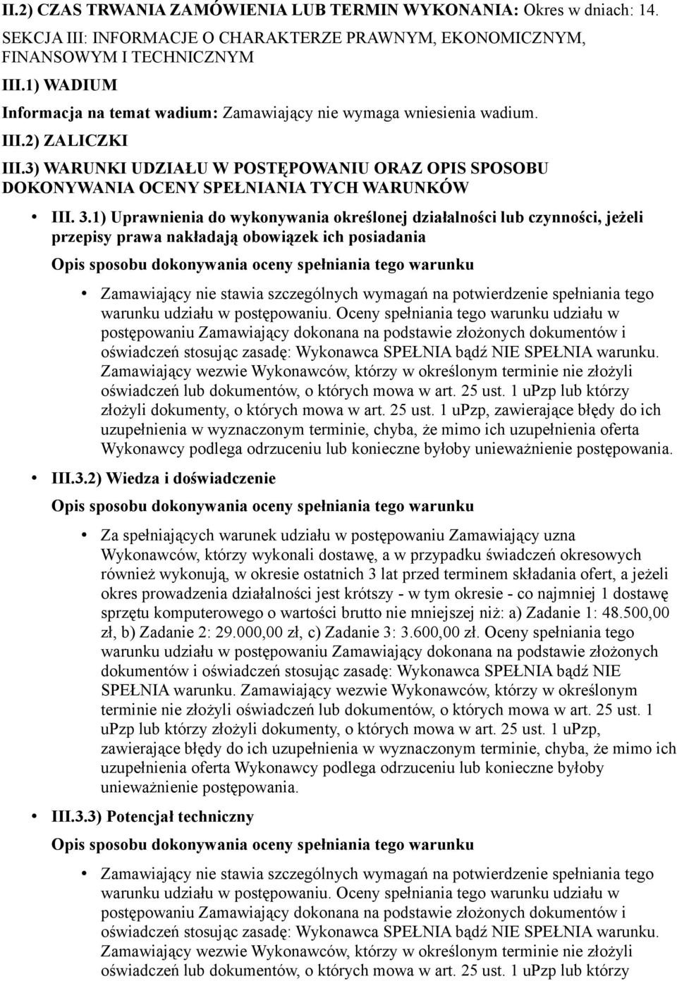 3.1) Uprawnienia do wykonywania określonej działalności lub czynności, jeżeli przepisy prawa nakładają obowiązek ich posiadania Opis sposobu dokonywania oceny spełniania tego warunku Zamawiający nie