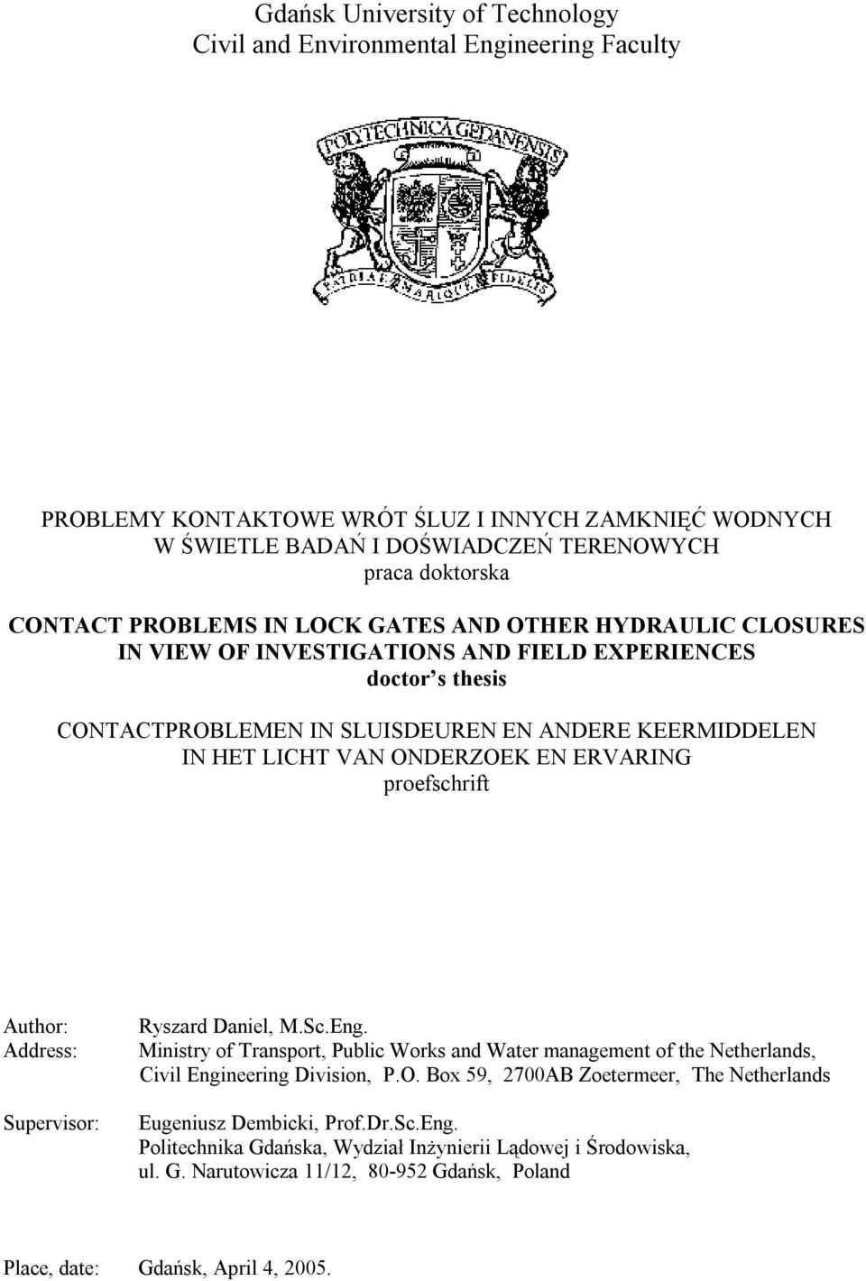 EN ERVARING proefschrift Author: Address: Supervisor: Ryszard Daniel, M.Sc.Eng. Ministry of Transport, Public Works and Water management of the Netherlands, Civil Engineering Division, P.O.