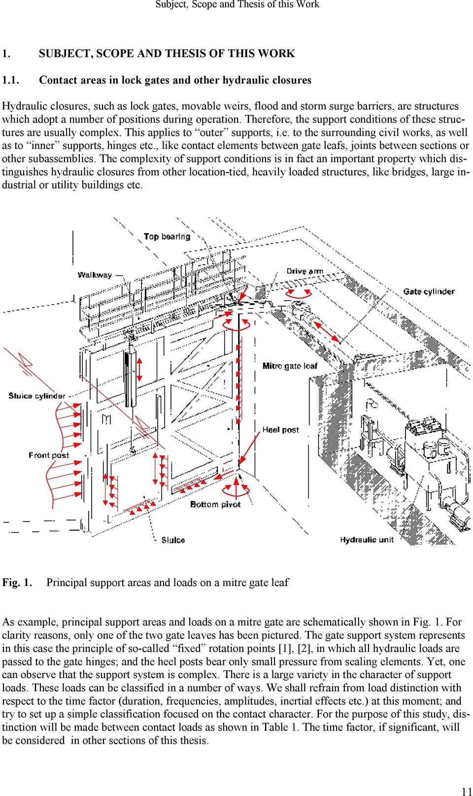 1. Contact areas in lock gates and other hydraulic closures Hydraulic closures, such as lock gates, movable weirs, flood and storm surge barriers, are structures which adopt a number of positions