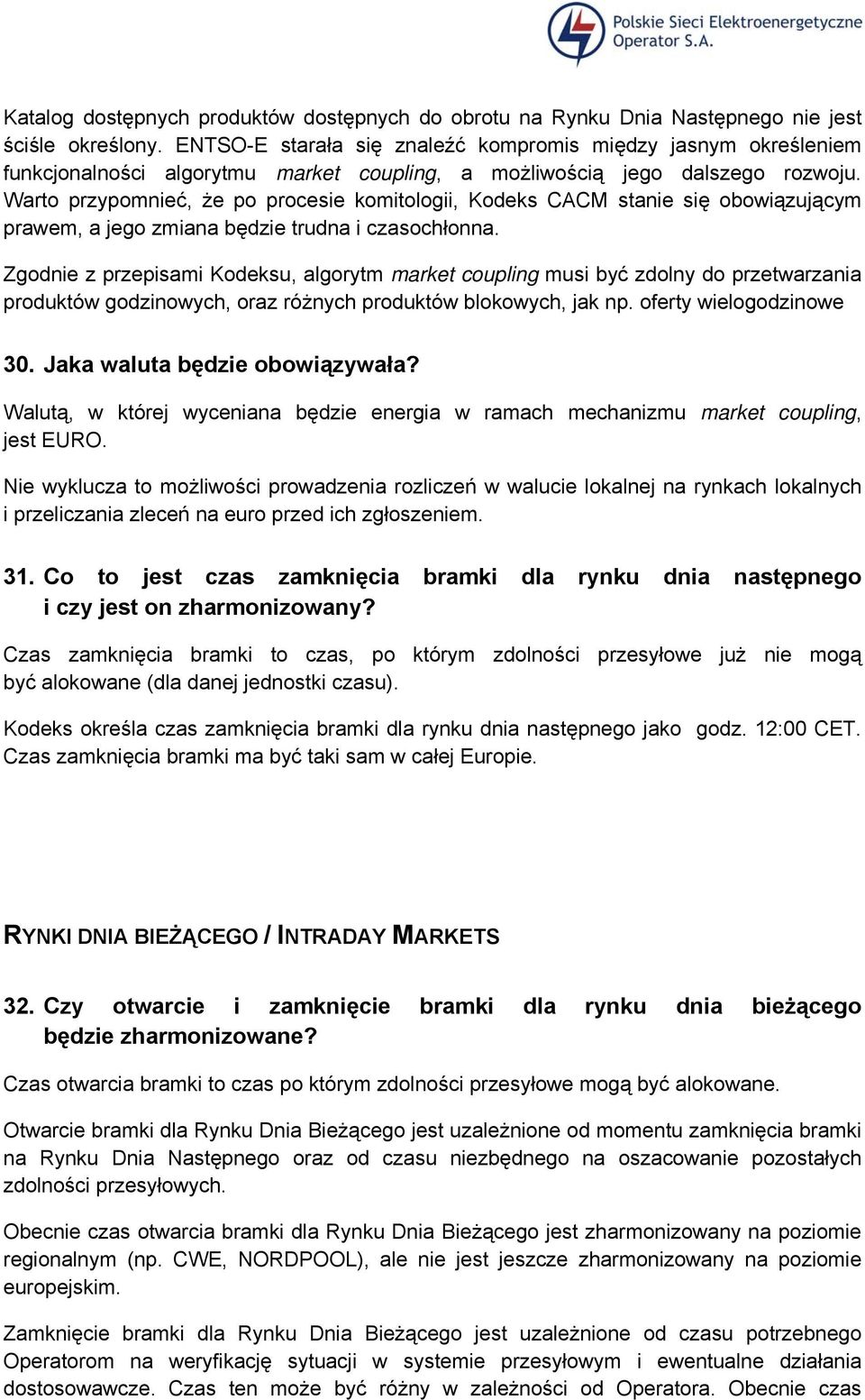 Warto przypomnieć, że po procesie komitologii, Kodeks CACM stanie się obowiązującym prawem, a jego zmiana będzie trudna i czasochłonna.