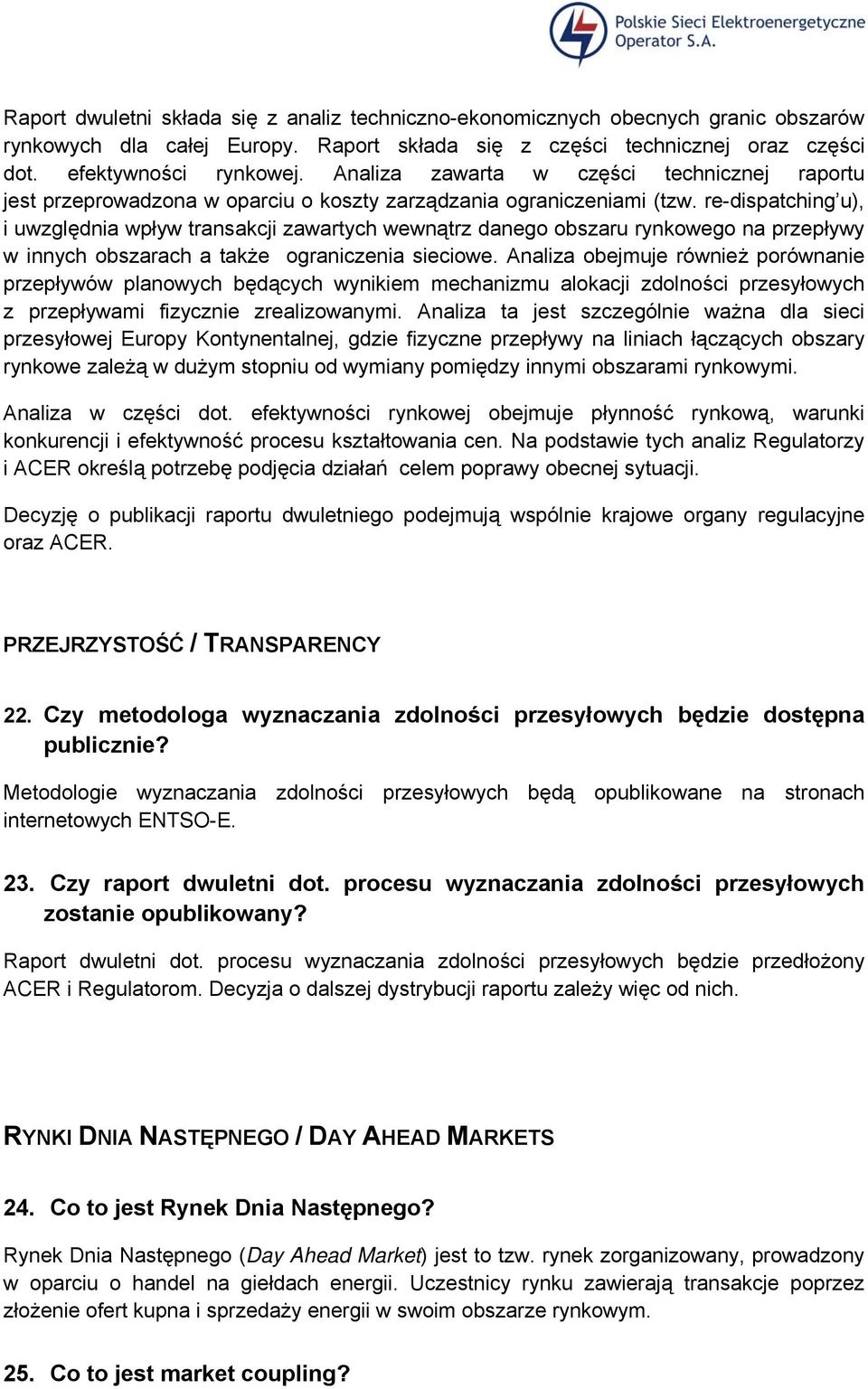 re-dispatching u), i uwzględnia wpływ transakcji zawartych wewnątrz danego obszaru rynkowego na przepływy w innych obszarach a także ograniczenia sieciowe.