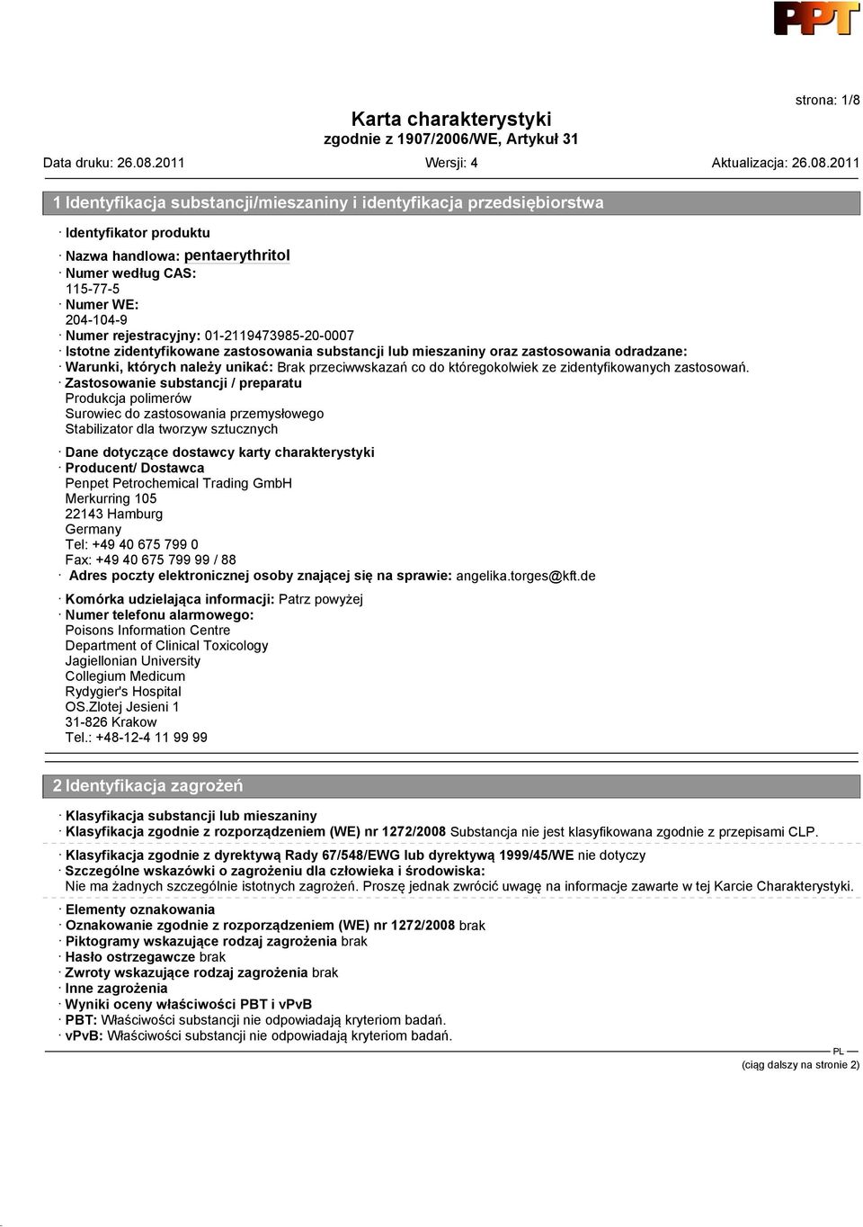 Zastosowanie substancji / preparatu Produkcja polimerów Surowiec do zastosowania przemysłowego Stabilizator dla tworzyw sztucznych Dane dotyczące dostawcy karty charakterystyki Producent/ Dostawca