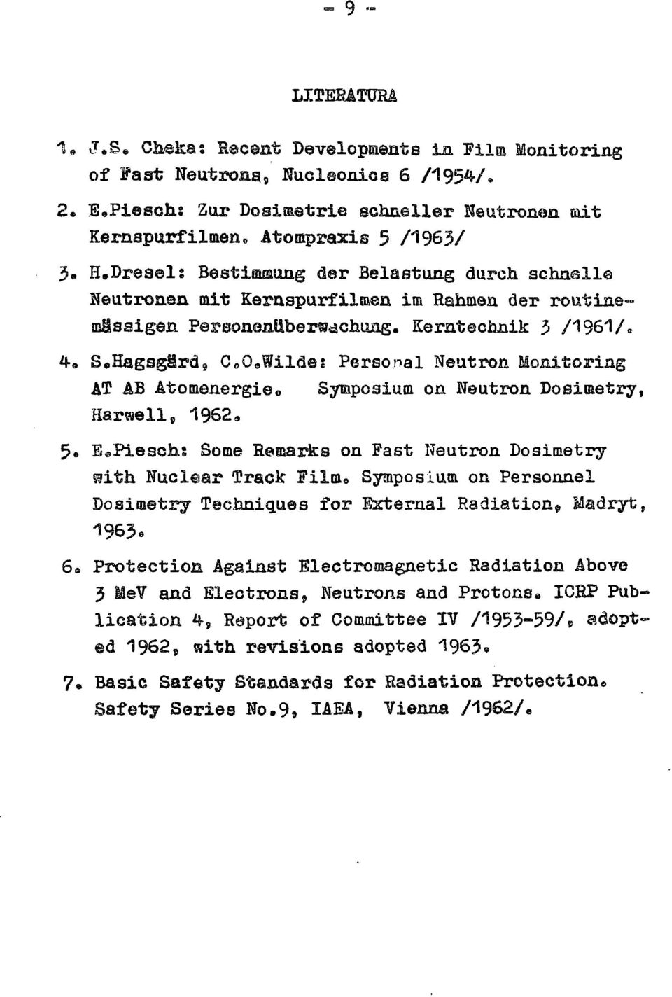 Ц- о S e Hagsgerd 9 COeWildes Personal Neutron Monitoring AT ŁB Atomenergi o Sympoaium on Neutron Dosimetry, Harwell 9 1962 9 5e EePieschs Some Remarks on Past Neutron Dosimetry ^ith Nuclear Track