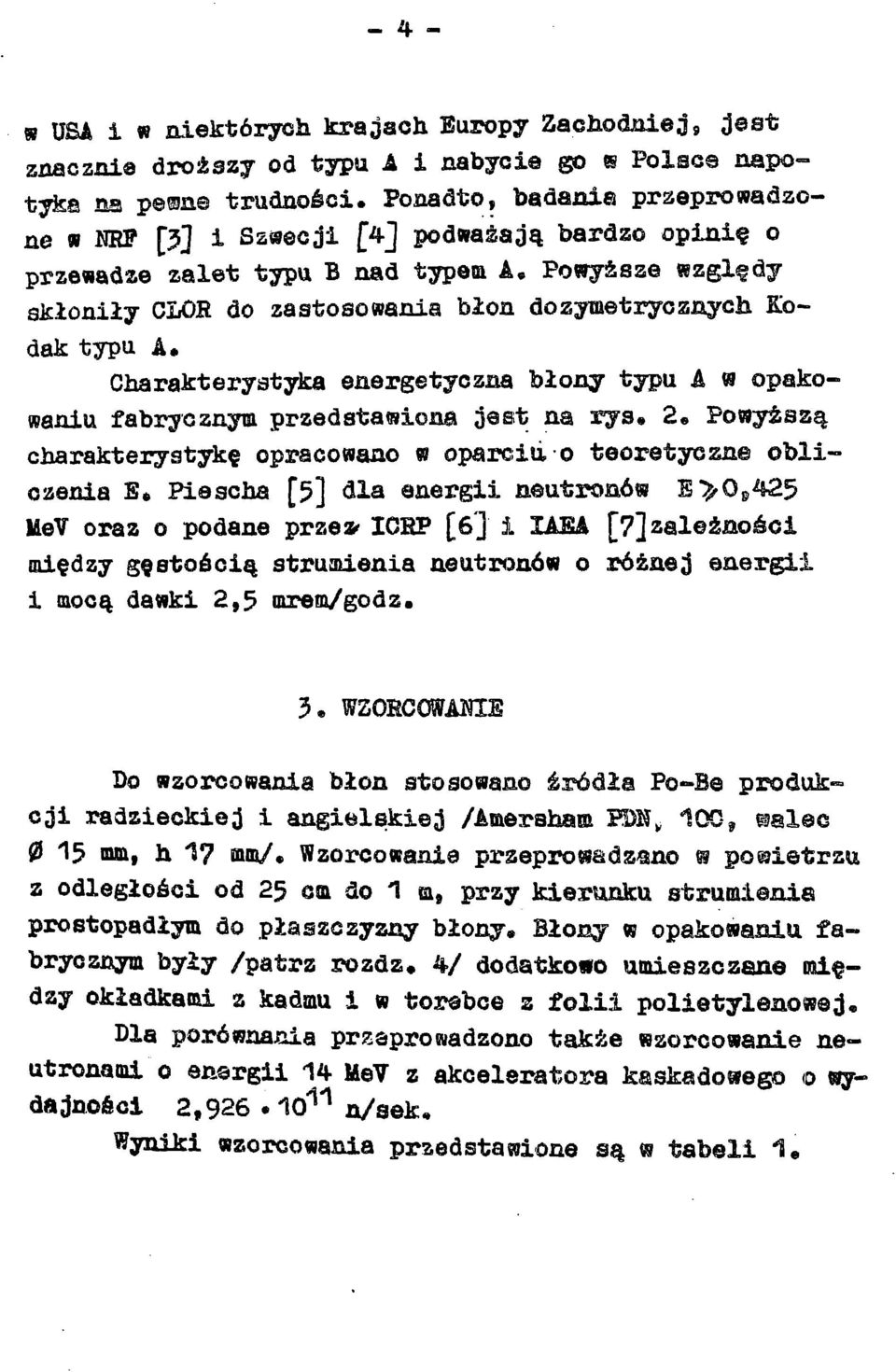 Charakterystyka energetyczna błony typu A w opakowaniu fabrycznym przedstawiona jest na rys* 2 Powyższą charakterystykę opracowano w oparcia-o teoretyczne obliczenia B» Piescha [5] dla energii