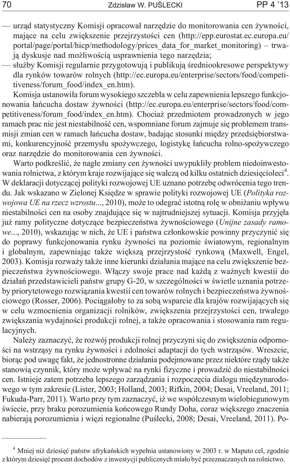 œredniookresowe perspektywy dla rynków towarów rolnych (http://ec.europa.eu/enterprise/sectors/food/competitiveness/forum_food/index_en.htm).