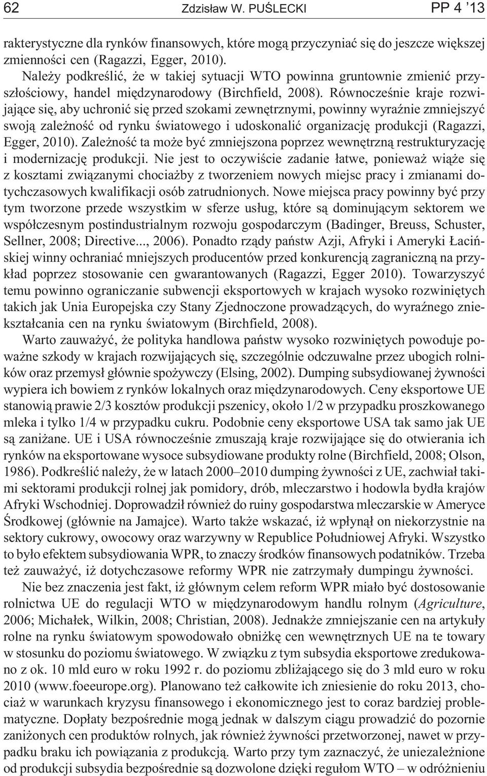 Równoczeœnie kraje rozwijaj¹ce siê, aby uchroniæ siê przed szokami zewnêtrznymi, powinny wyraÿnie zmniejszyæ swoj¹ zale noœæ od rynku œwiatowego i udoskonaliæ organizacjê produkcji (Ragazzi, Egger,