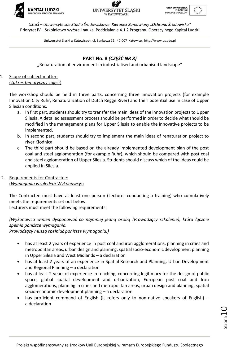 Ruhr, Renaturalization of Dutch Regge River) and their potential use in case of Upper Silesian conditions. a. In first part, students should try to transfer the main ideas of the innovation projects to Upper Silesia.