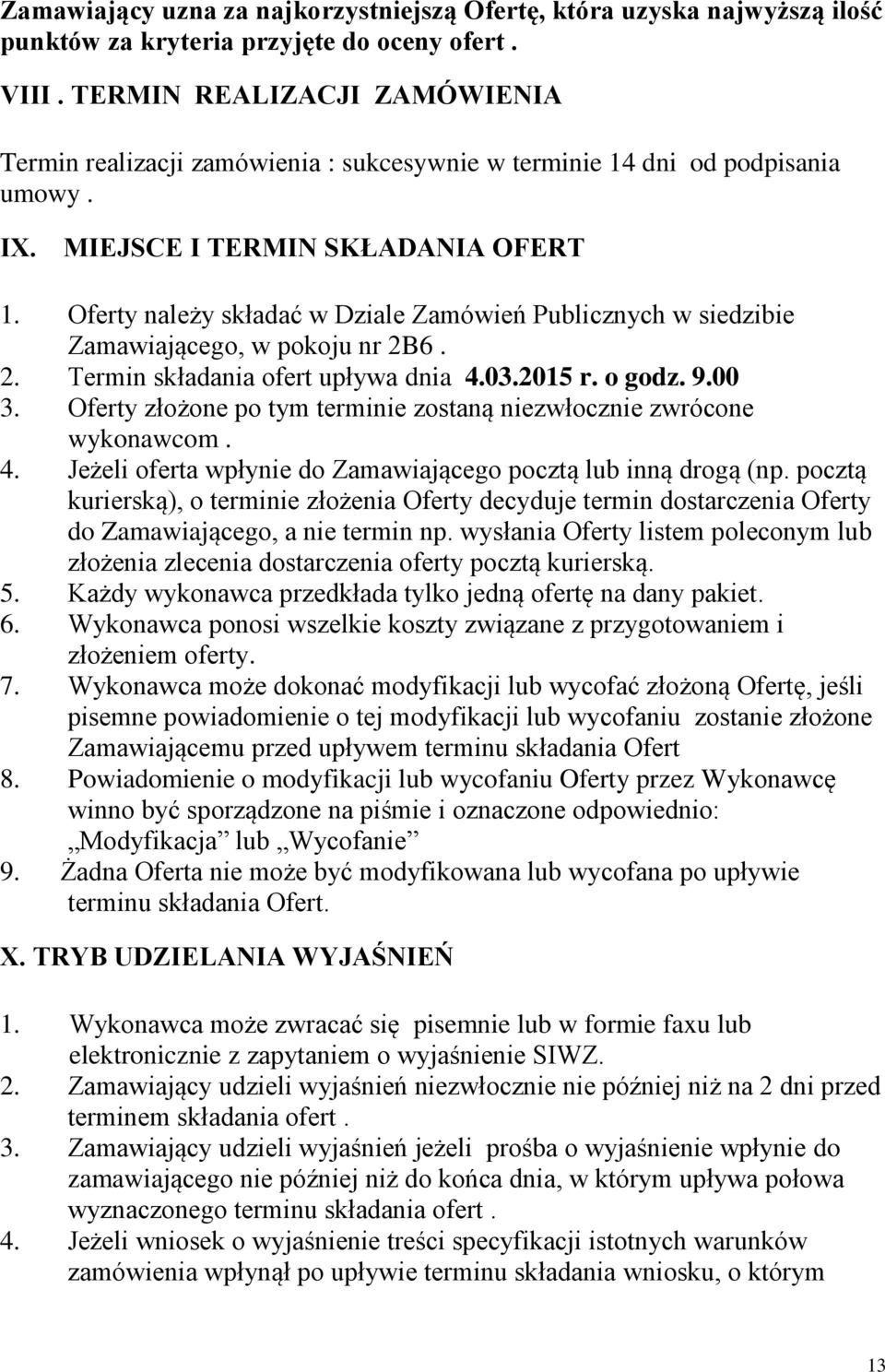 Oferty należy składać w Dziale Zamówień Publicznych w siedzibie Zamawiającego, w pokoju nr 2B6. 2. Termin składania ofert upływa dnia 4.03.2015 r. o godz. 9.00 3.