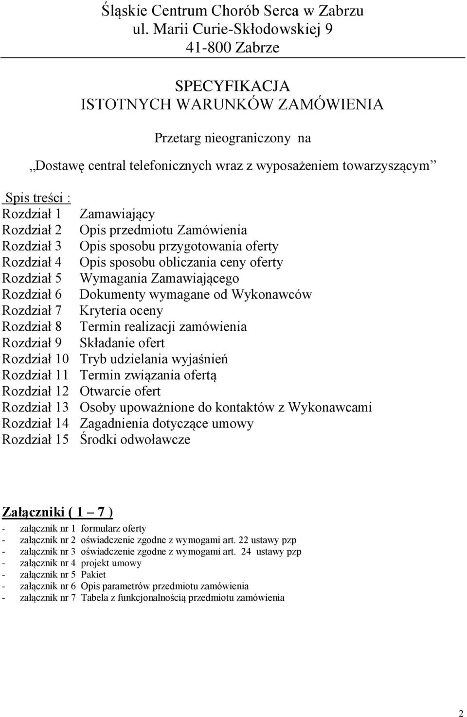 1 Zamawiający Rozdział 2 Opis przedmiotu Zamówienia Rozdział 3 Opis sposobu przygotowania oferty Rozdział 4 Opis sposobu obliczania ceny oferty Rozdział 5 Wymagania Zamawiającego Rozdział 6 Dokumenty