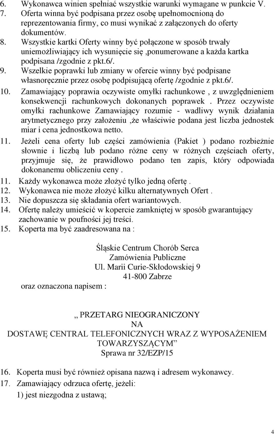 Wszystkie kartki Oferty winny być połączone w sposób trwały uniemożliwiający ich wysunięcie się,ponumerowane a każda kartka podpisana /zgodnie z pkt.6/. 9.