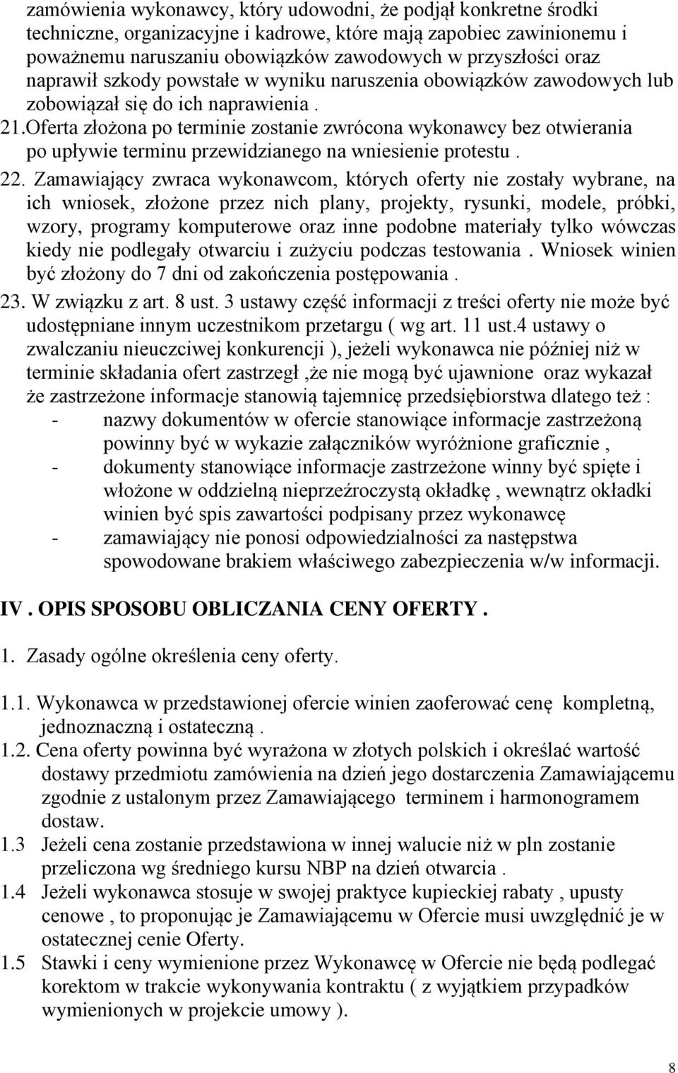 Oferta złożona po terminie zostanie zwrócona wykonawcy bez otwierania po upływie terminu przewidzianego na wniesienie protestu. 22.