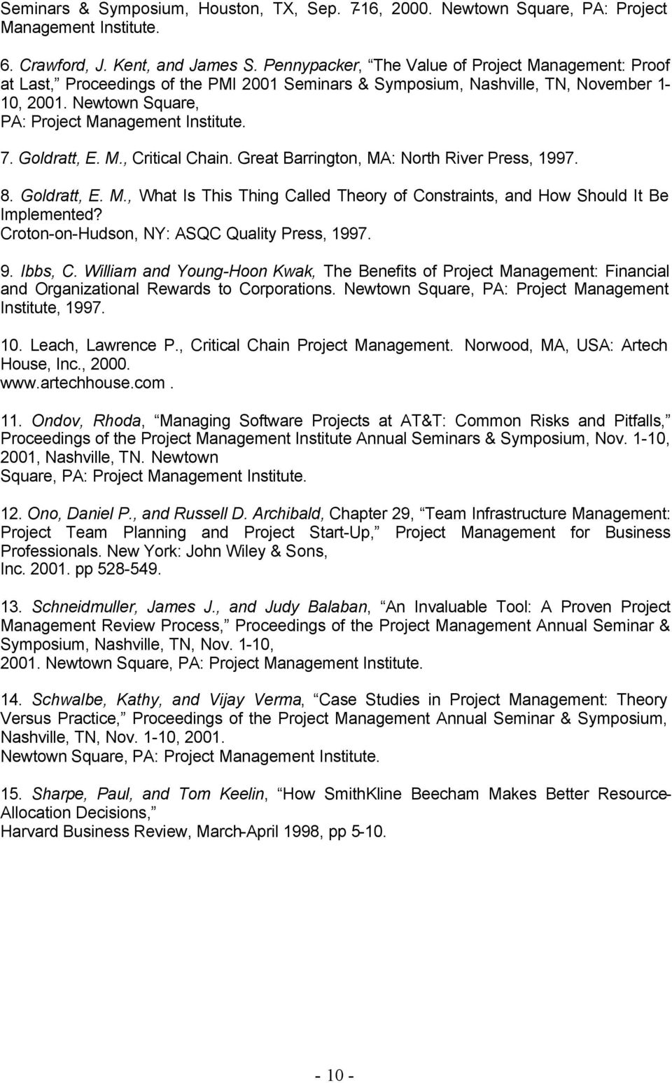 Goldratt, E. M., Critical Chain. Great Barrington, MA: North River Press, 1997. 8. Goldratt, E. M., What Is This Thing Called Theory of Constraints, and How Should It Be Implemented?