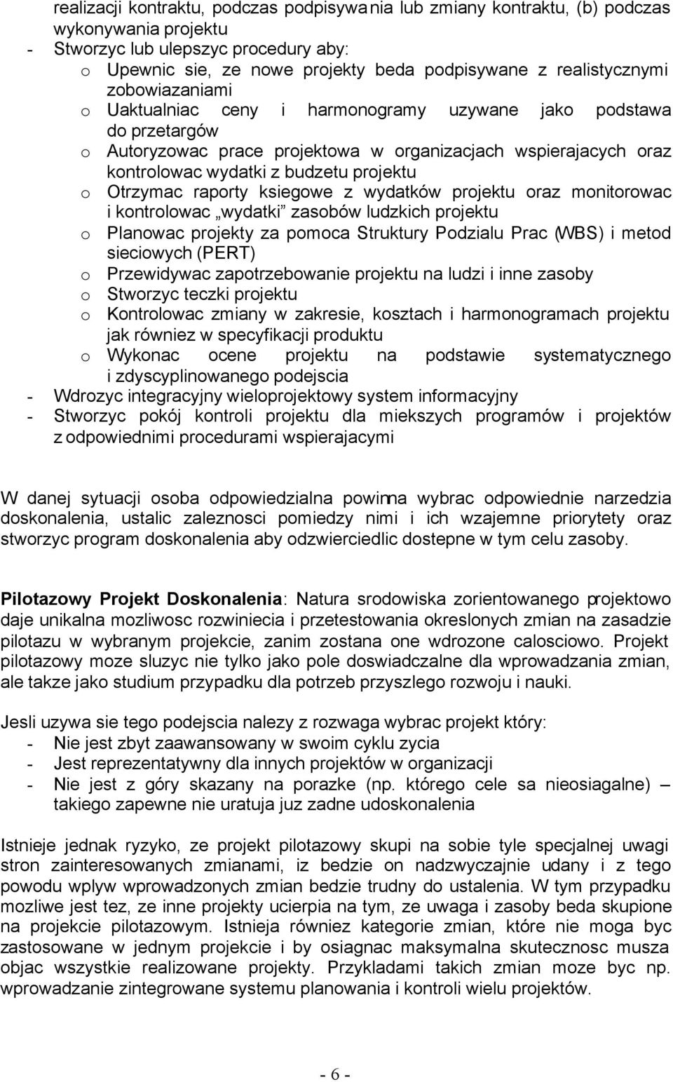 projektu o Otrzymac raporty ksiegowe z wydatków projektu oraz monitorowac i kontrolowac wydatki zasobów ludzkich projektu o Planowac projekty za pomoca Struktury Podzialu Prac (WBS) i metod