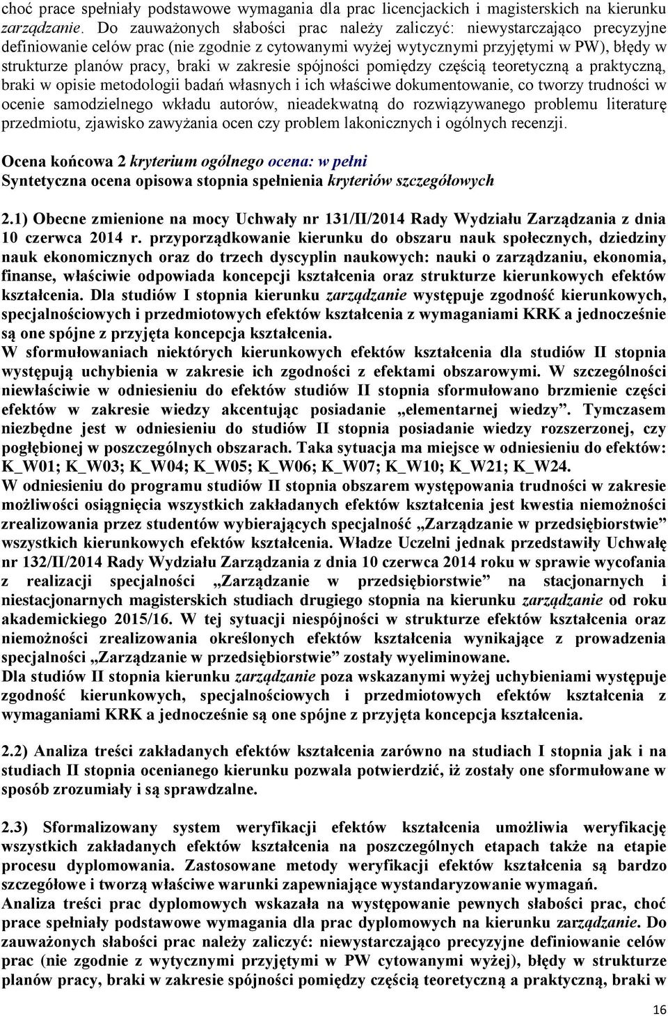 zakresie spójności pomiędzy częścią teoretyczną a praktyczną, braki w opisie metodologii badań własnych i ich właściwe dokumentowanie, co tworzy trudności w ocenie samodzielnego wkładu autorów,