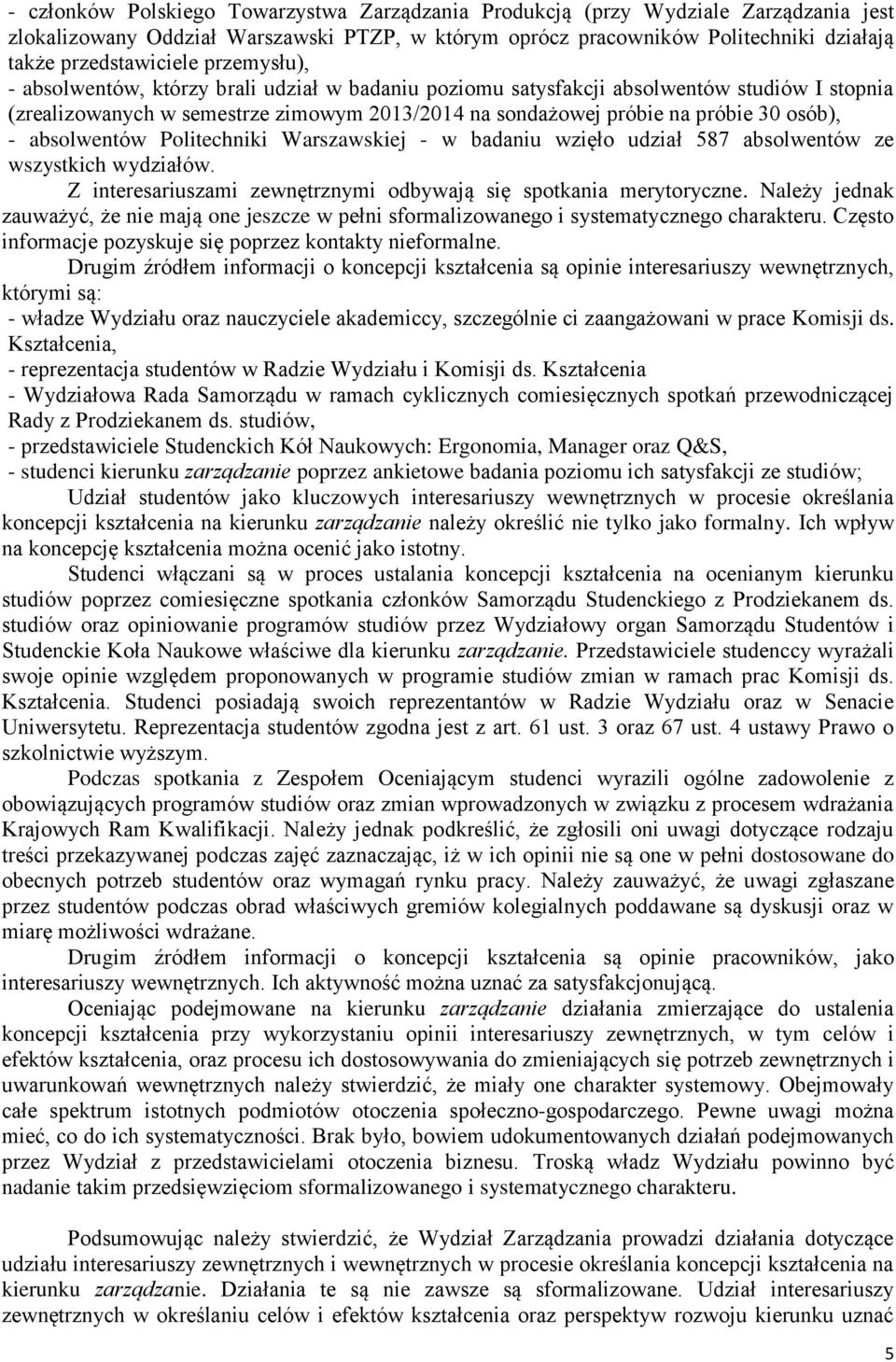 absolwentów Politechniki Warszawskiej - w badaniu wzięło udział 587 absolwentów ze wszystkich wydziałów. Z interesariuszami zewnętrznymi odbywają się spotkania merytoryczne.