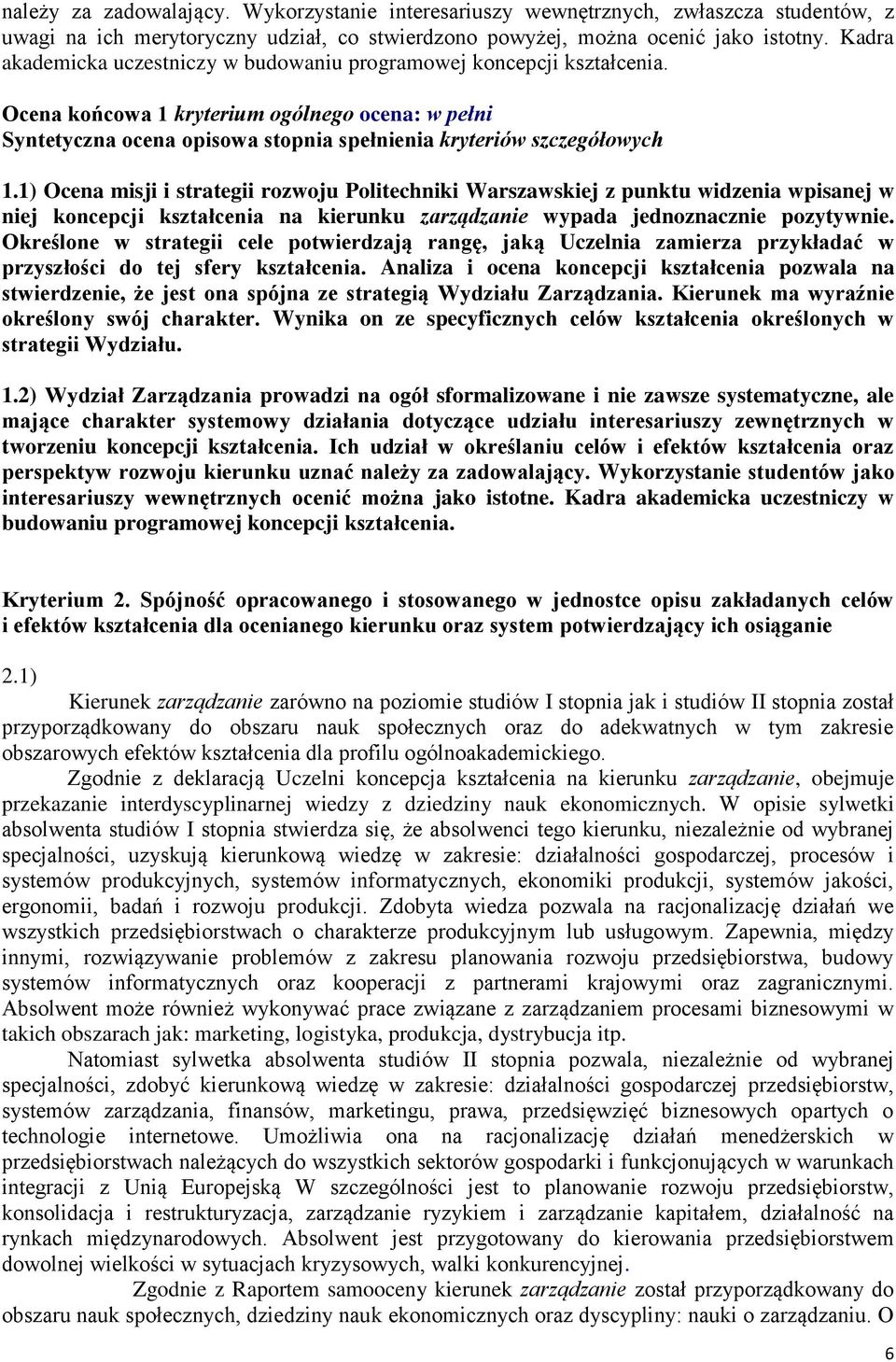 1) Ocena misji i strategii rozwoju Politechniki Warszawskiej z punktu widzenia wpisanej w niej koncepcji kształcenia na kierunku zarządzanie wypada jednoznacznie pozytywnie.