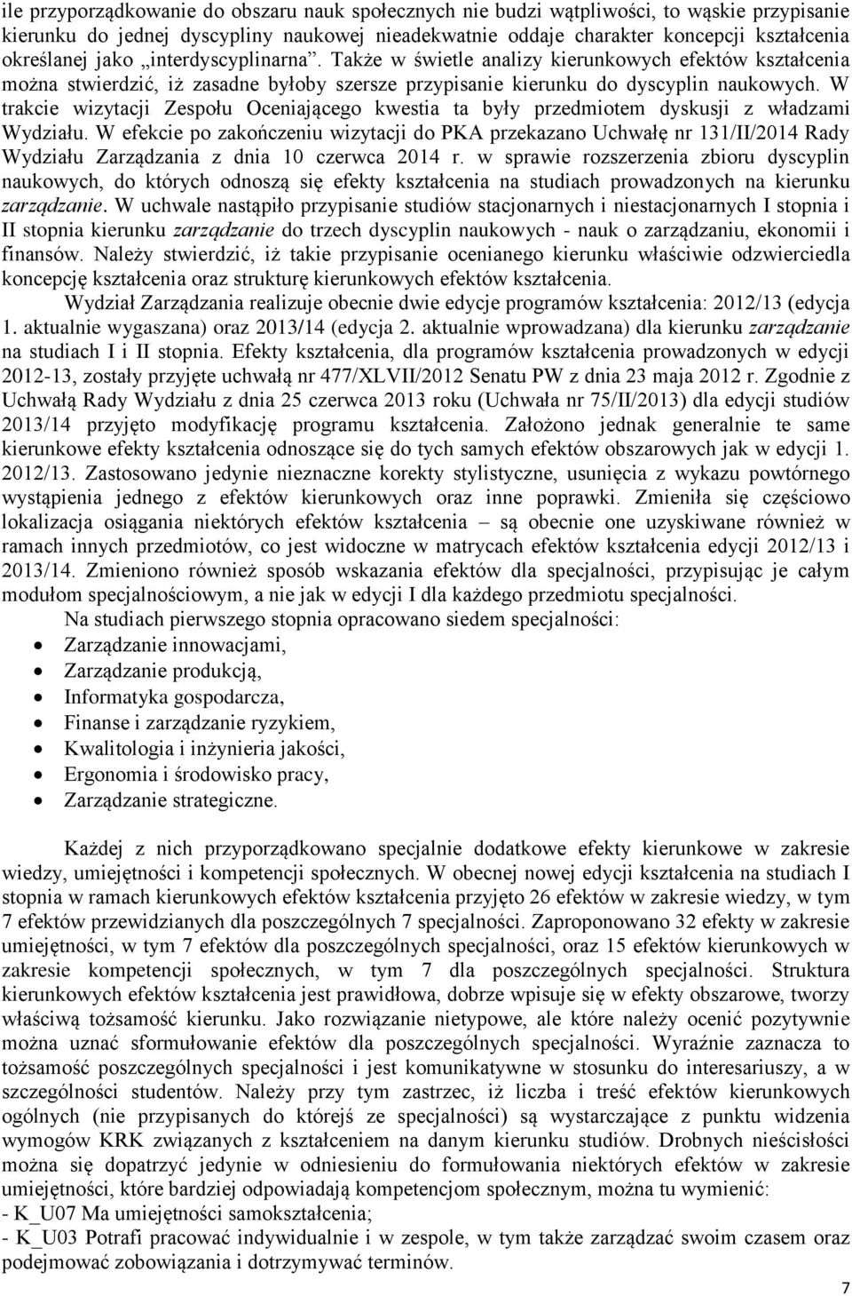 W trakcie wizytacji Zespołu Oceniającego kwestia ta były przedmiotem dyskusji z władzami Wydziału.