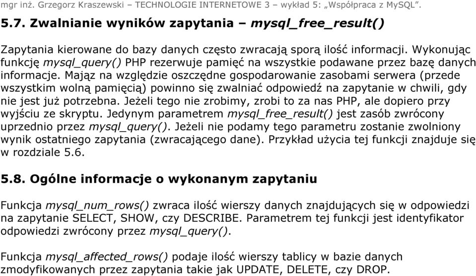 Mająz na względzie oszczędne gospodarowanie zasobami serwera (przede wszystkim wolną pamięcią) powinno się zwalniać odpowiedź na zapytanie w chwili, gdy nie jest już potrzebna.