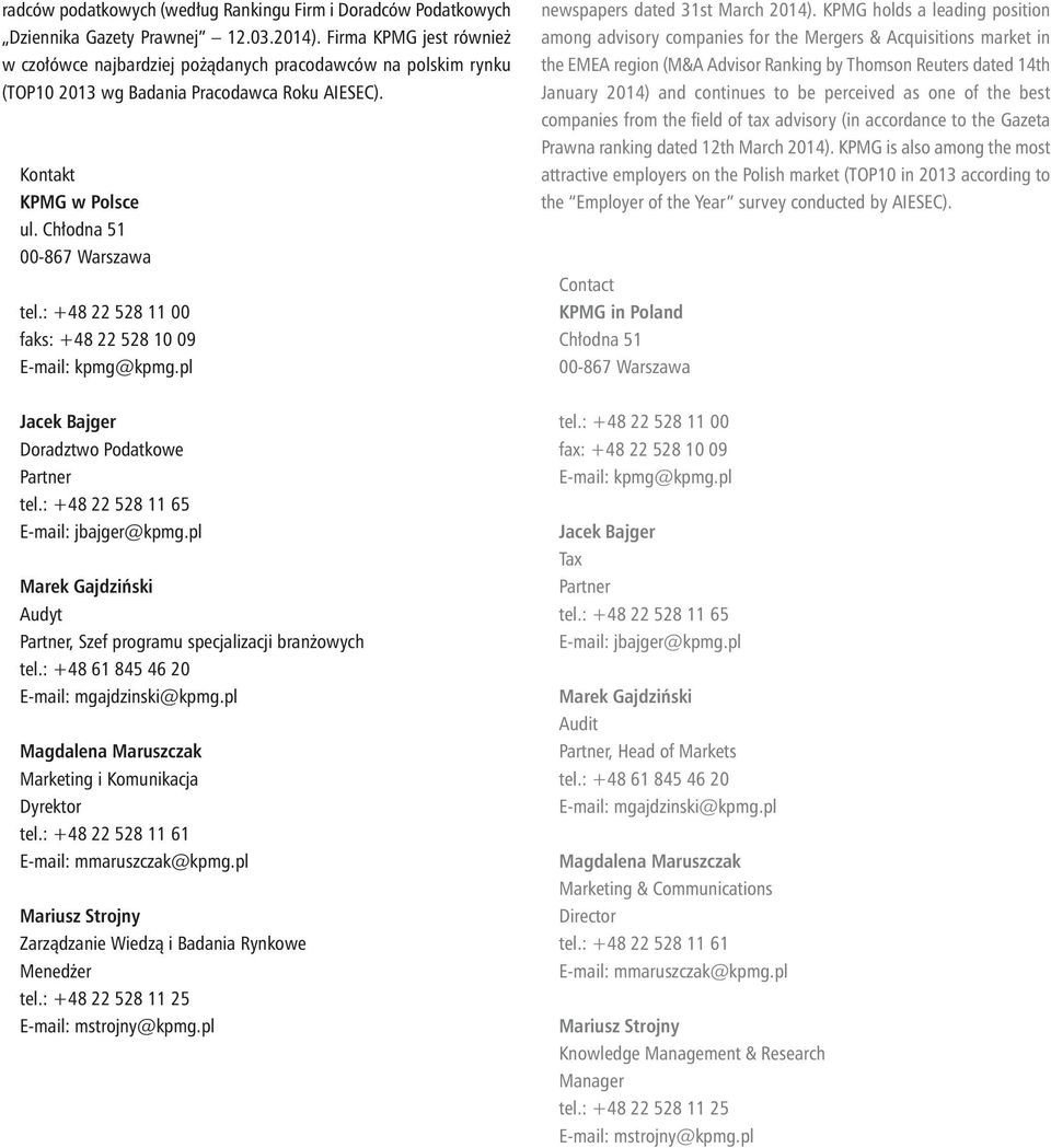 Chłod na 51 00-867 Warszawa tel.: +48 22 528 11 00 faks: +48 22 528 10 09 E-mail: kpmg@kpmg.pl Ja cek Baj ger Do radz two Po dat ko we Partner tel.: +48 22 528 11 65 E-mail: jbajger@kpmg.