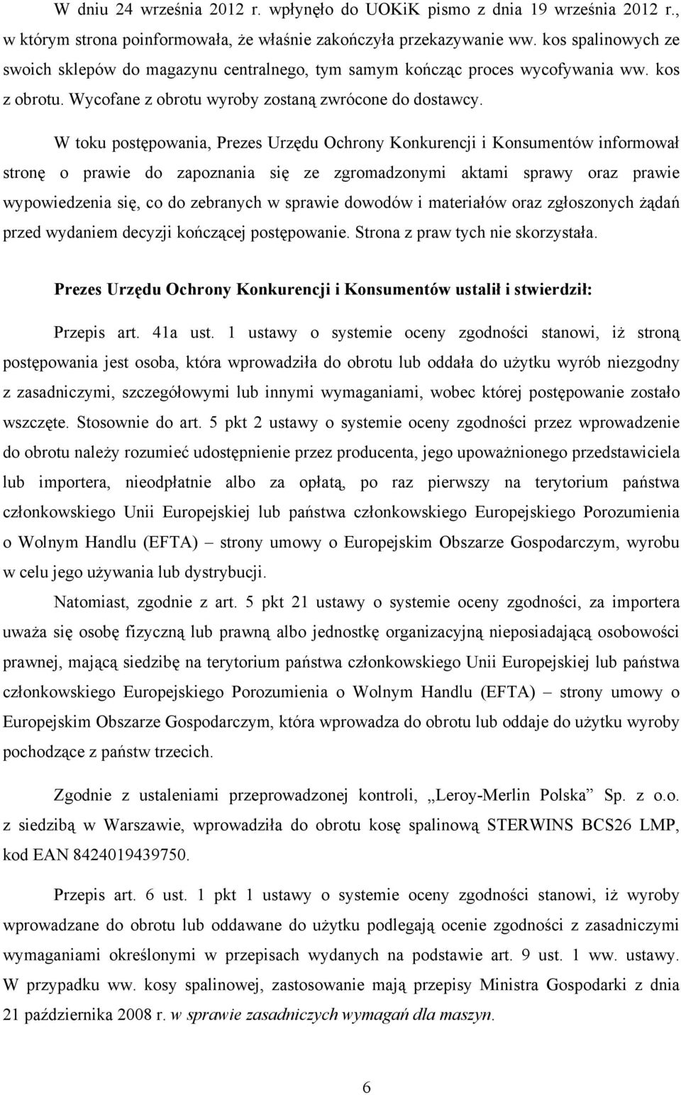 W toku postępowania, Prezes Urzędu Ochrony Konkurencji i Konsumentów informował stronę o prawie do zapoznania się ze zgromadzonymi aktami sprawy oraz prawie wypowiedzenia się, co do zebranych w