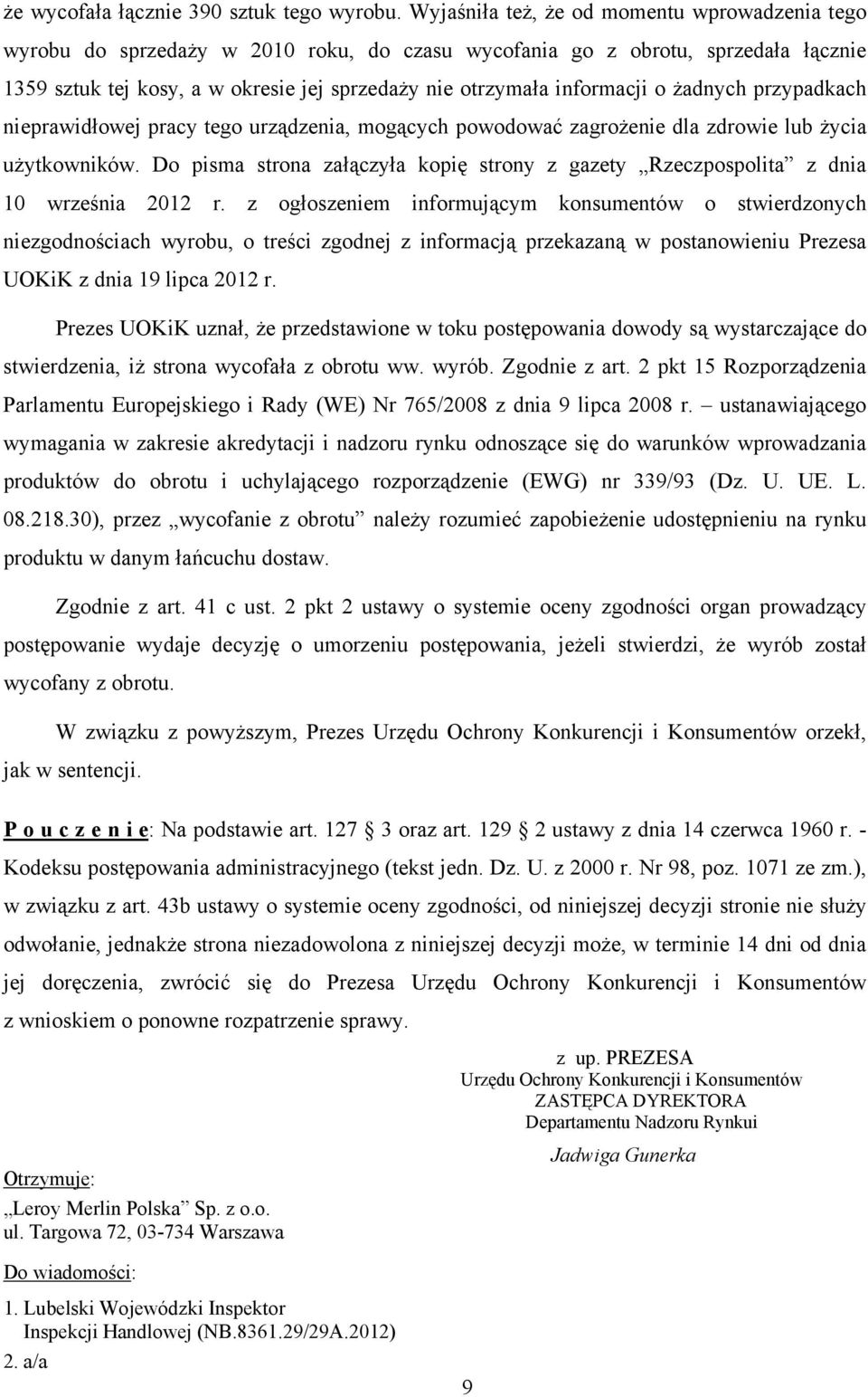 informacji o żadnych przypadkach nieprawidłowej pracy tego urządzenia, mogących powodować zagrożenie dla zdrowie lub życia użytkowników.