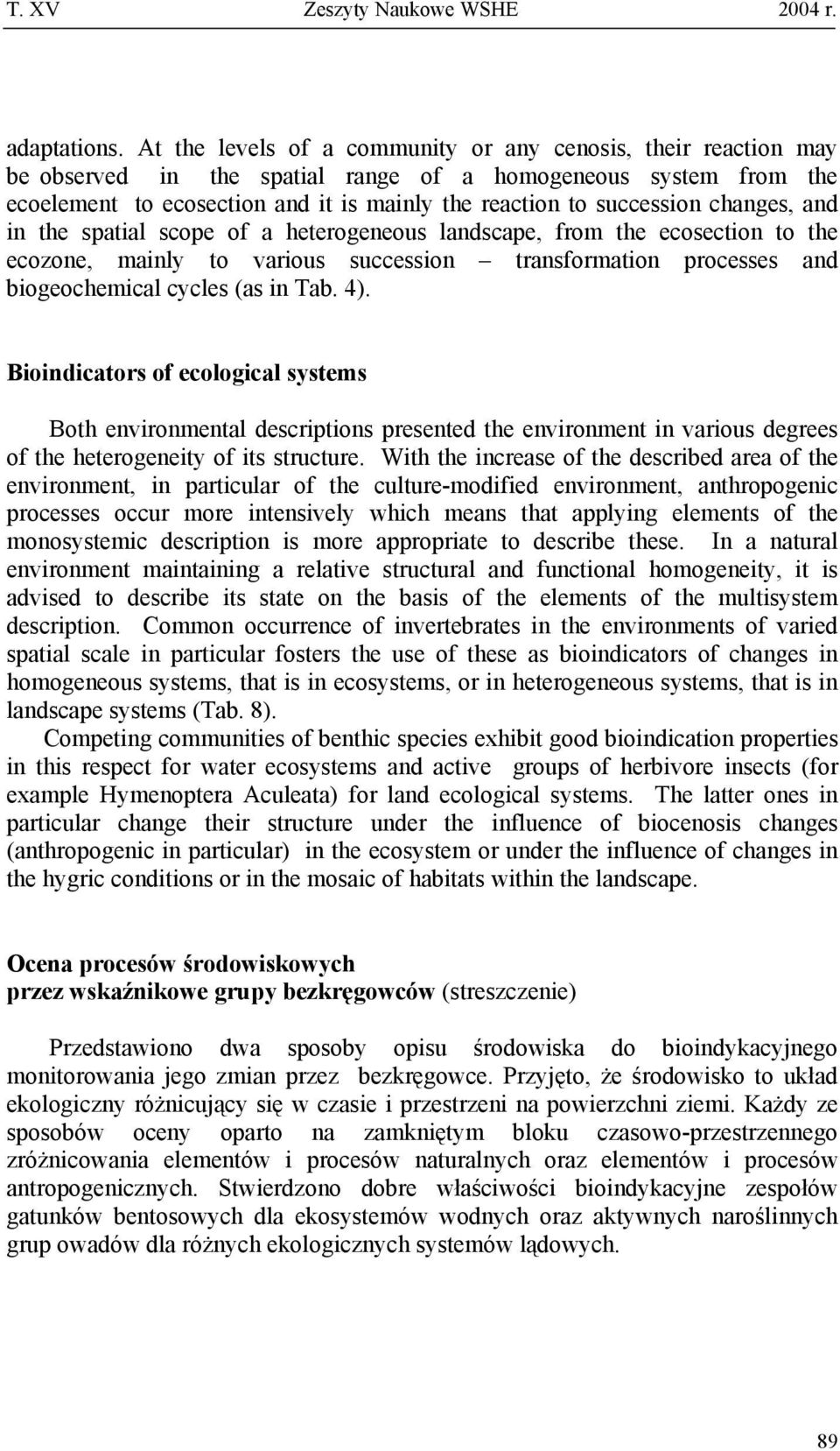 changes, and in the spatial scope of a heterogeneous landscape, from the ecosection to the ecozone, mainly to various succession transformation processes and biogeochemical cycles (as in Tab. 4).