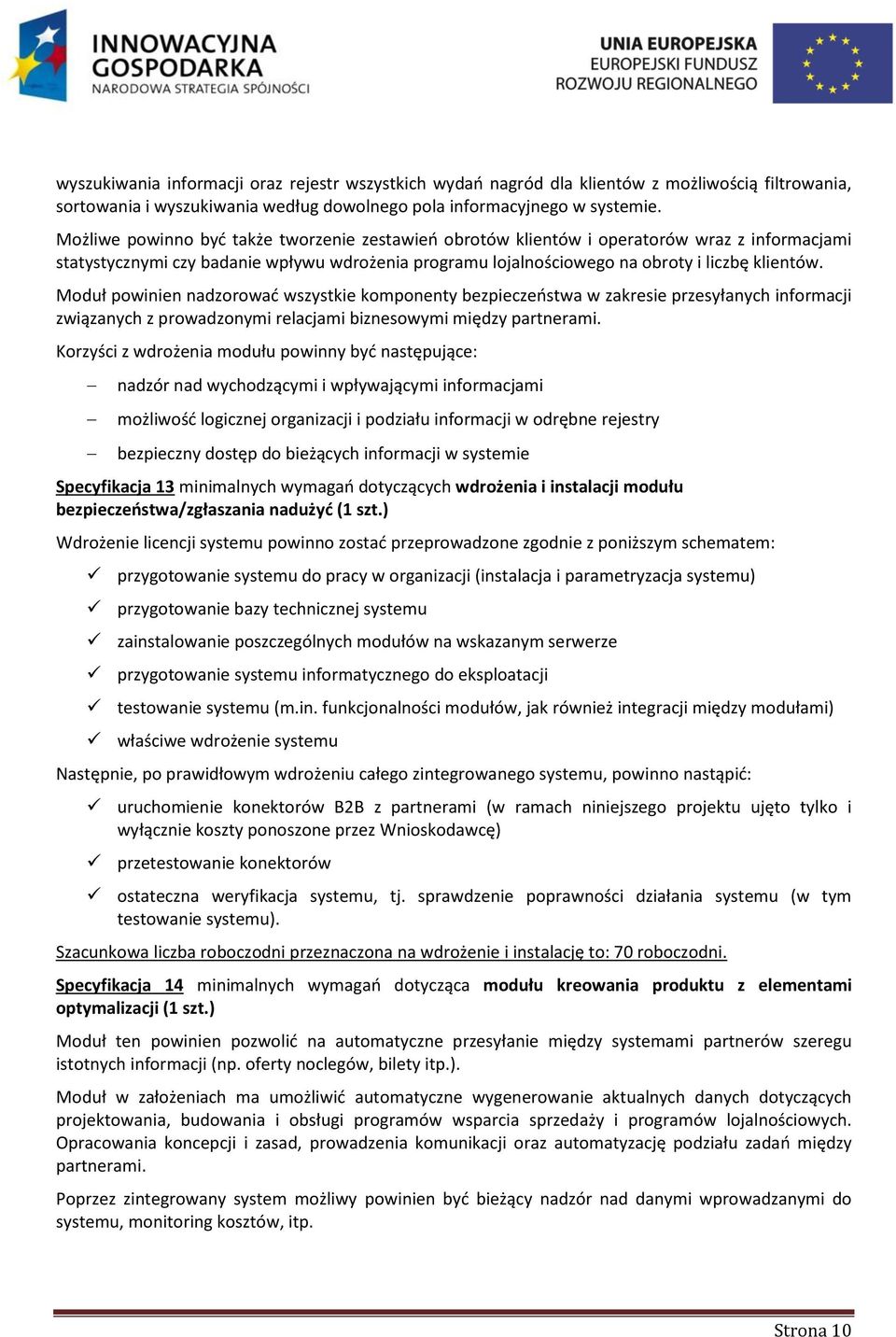 Moduł powinien nadzorować wszystkie komponenty bezpieczeństwa w zakresie przesyłanych informacji związanych z prowadzonymi relacjami biznesowymi między partnerami.