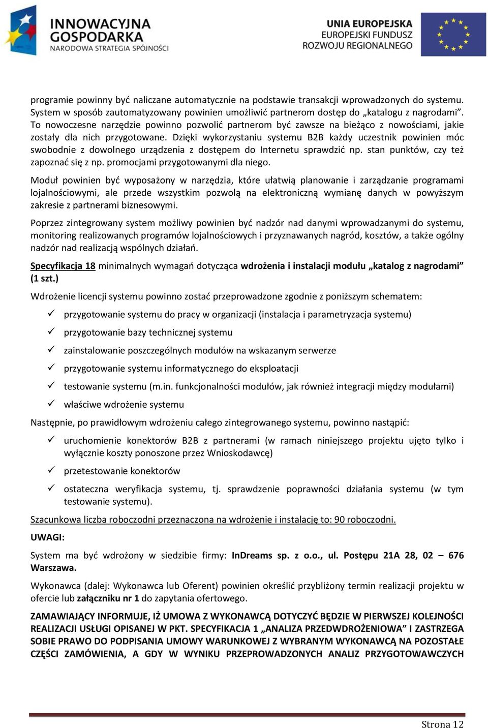 Dzięki wykorzystaniu systemu B2B każdy uczestnik powinien móc swobodnie z dowolnego urządzenia z dostępem do Internetu sprawdzić np. stan punktów, czy też zapoznać się z np.