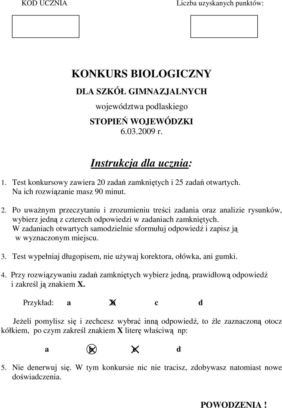 W zadaniach otwartych samodzielnie sformułuj odpowiedź i zapisz ją w wyznaczonym miejscu. 3. Test wypełniaj długopisem, nie uŝywaj korektora, ołówka, ani gumki. 4.