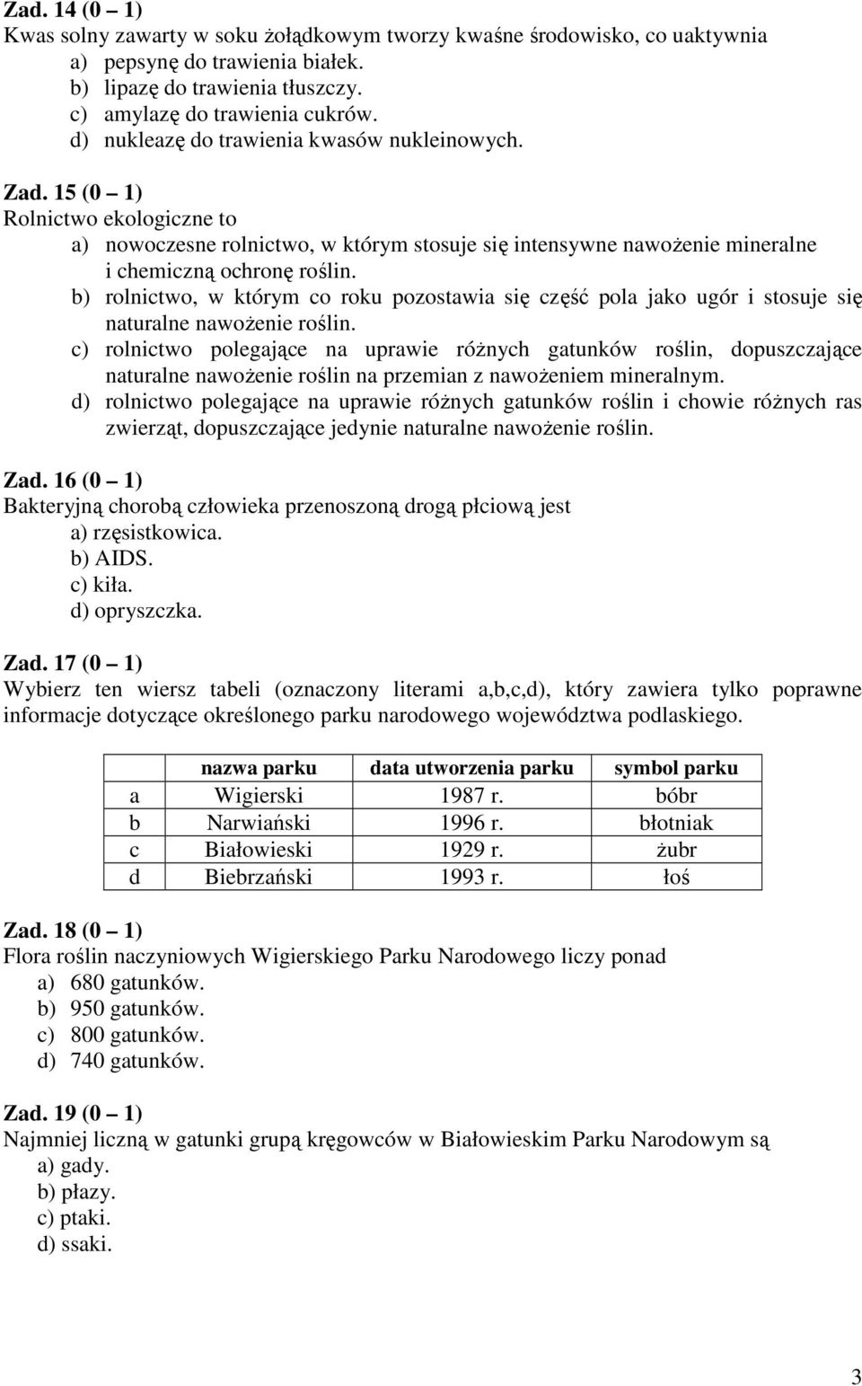 b) rolnictwo, w którym co roku pozostawia się część pola jako ugór i stosuje się naturalne nawoŝenie roślin.