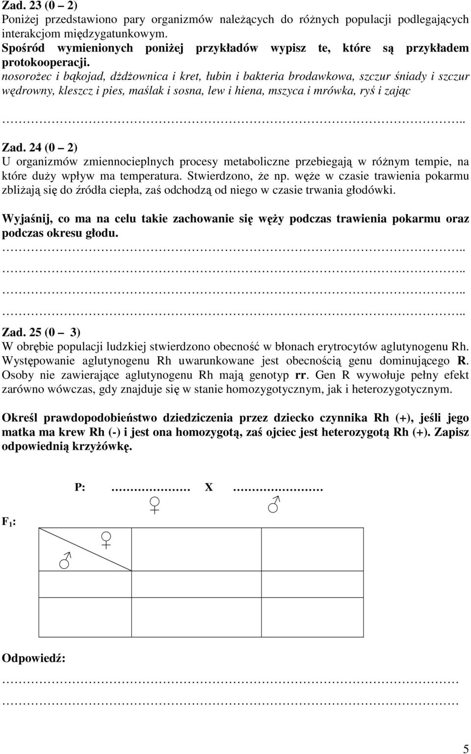 nosoroŝec i bąkojad, dŝdŝownica i kret, łubin i bakteria brodawkowa, szczur śniady i szczur wędrowny, kleszcz i pies, maślak i sosna, lew i hiena, mszyca i mrówka, ryś i zając.. Zad.