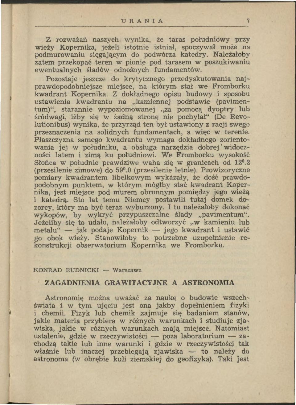 Pozostaje jeszcze do krytycznego przedyskutowania najprawdopodobniejsze miejsce, na którym stał we Fromborku kwadrant Kopernika.