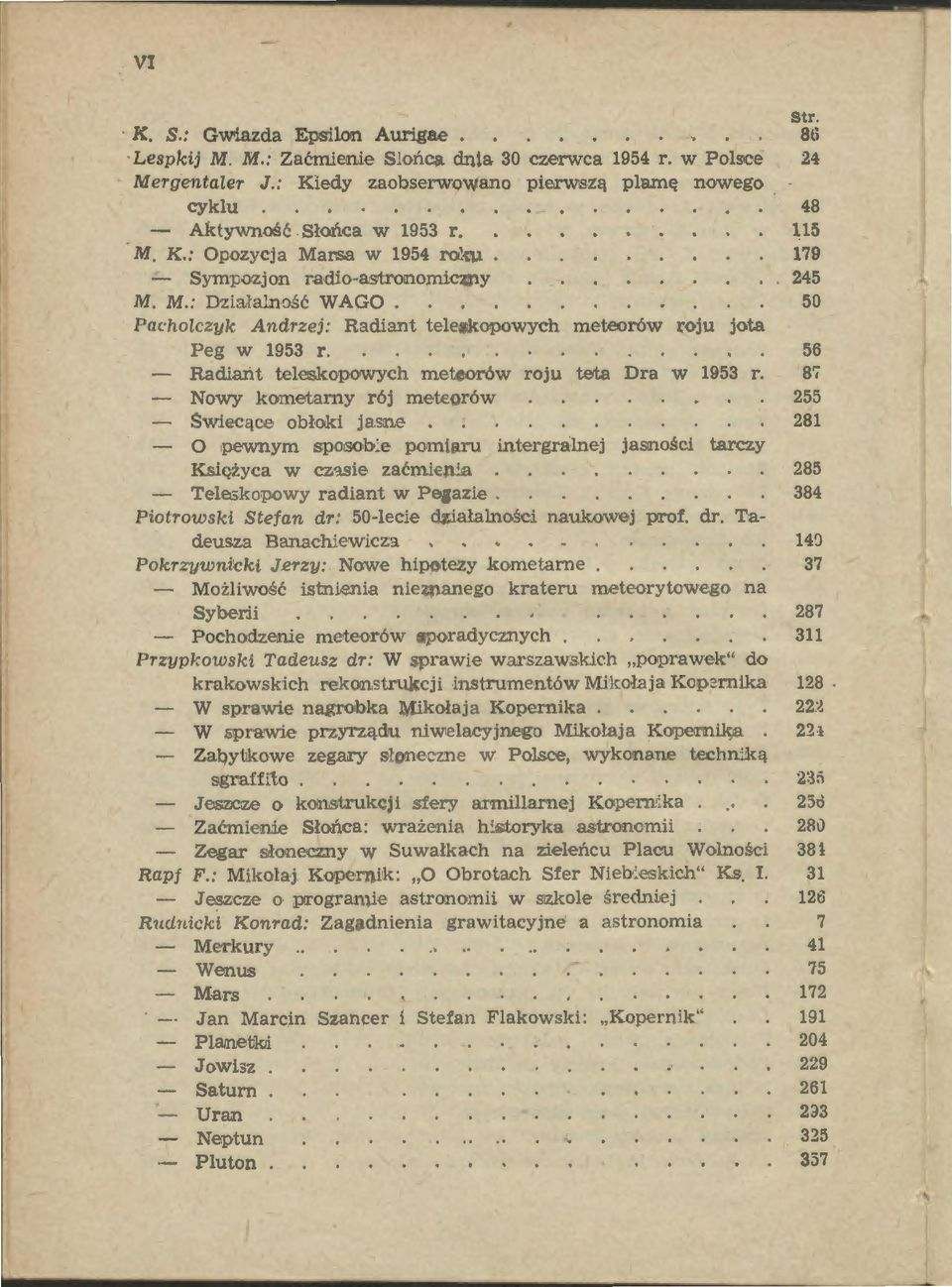 50 Pacholczyk Andrzej: Radiant teleskopowych meteorów roju jota Peg w 1953 r. 56 Radiant teleskopowych meteorów roju teta Dra w 1953 r.