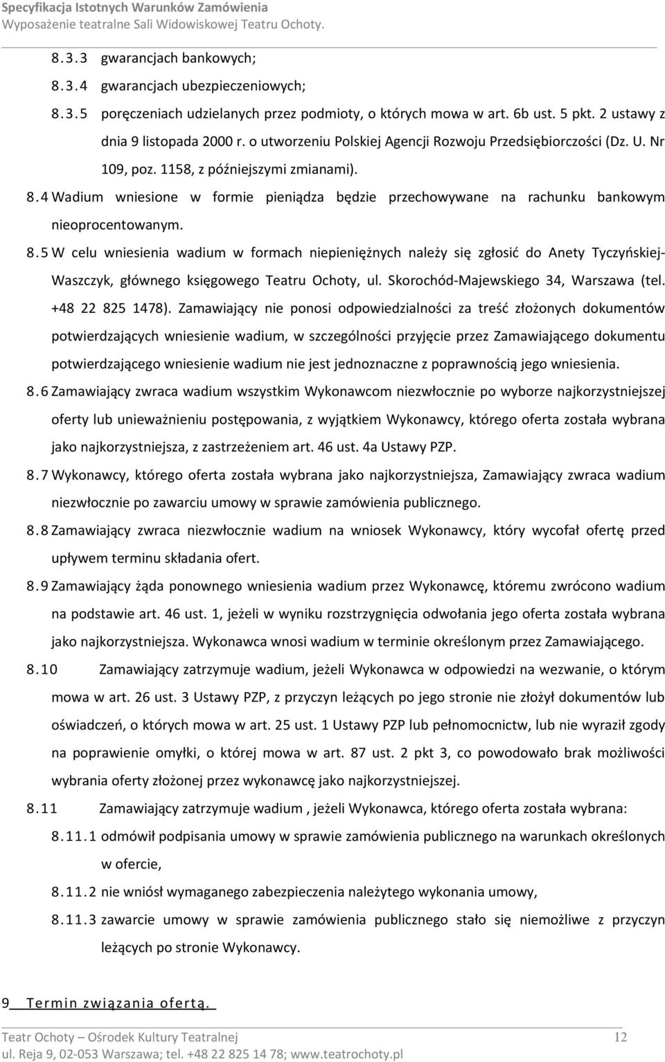 4 Wadium wniesione w formie pieniądza będzie przechowywane na rachunku bankowym nieoprocentowanym. 8.