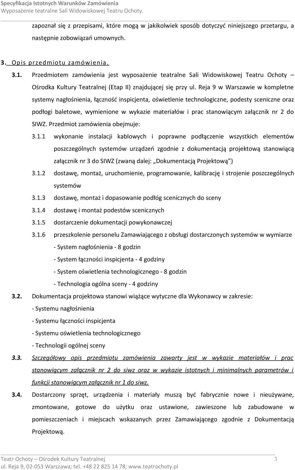 Reja 9 w Warszawie w kompletne systemy nagłośnienia, łączność inspicjenta, oświetlenie technologiczne, podesty sceniczne oraz podłogi baletowe, wymienione w wykazie materiałów i prac stanowiącym