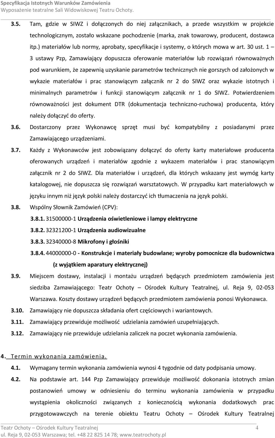 1 3 ustawy Pzp, Zamawiający dopuszcza oferowanie materiałów lub rozwiązań równoważnych pod warunkiem, że zapewnią uzyskanie parametrów technicznych nie gorszych od założonych w wykazie materiałów i