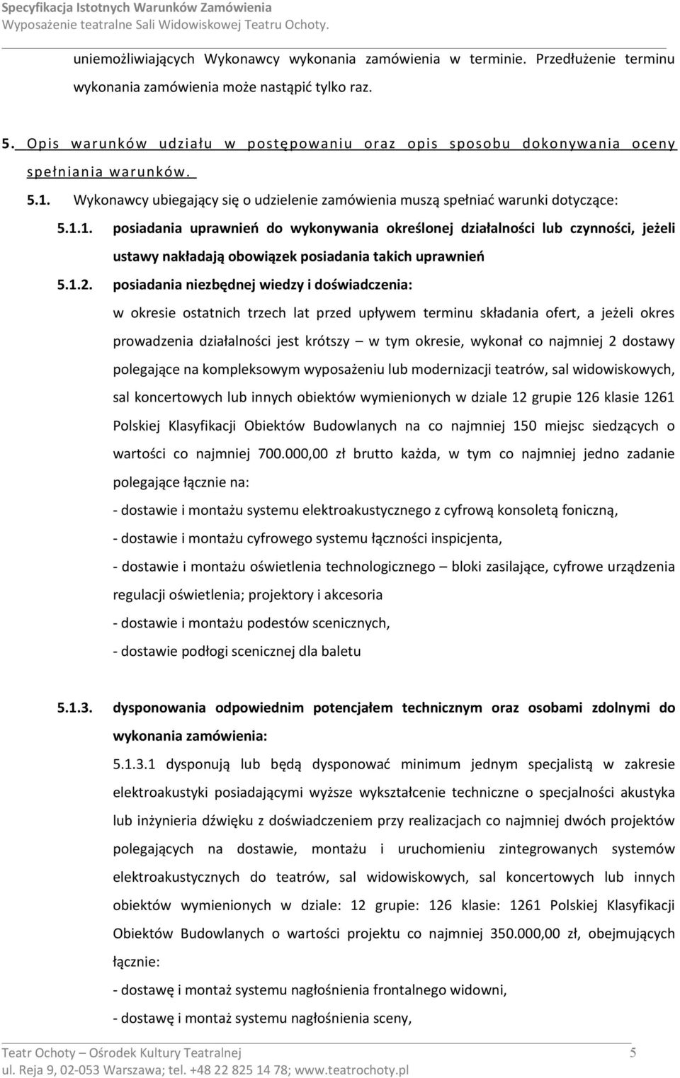 Wykonawcy ubiegający się o udzielenie zamówienia muszą spełniać warunki dotyczące: 5.1.