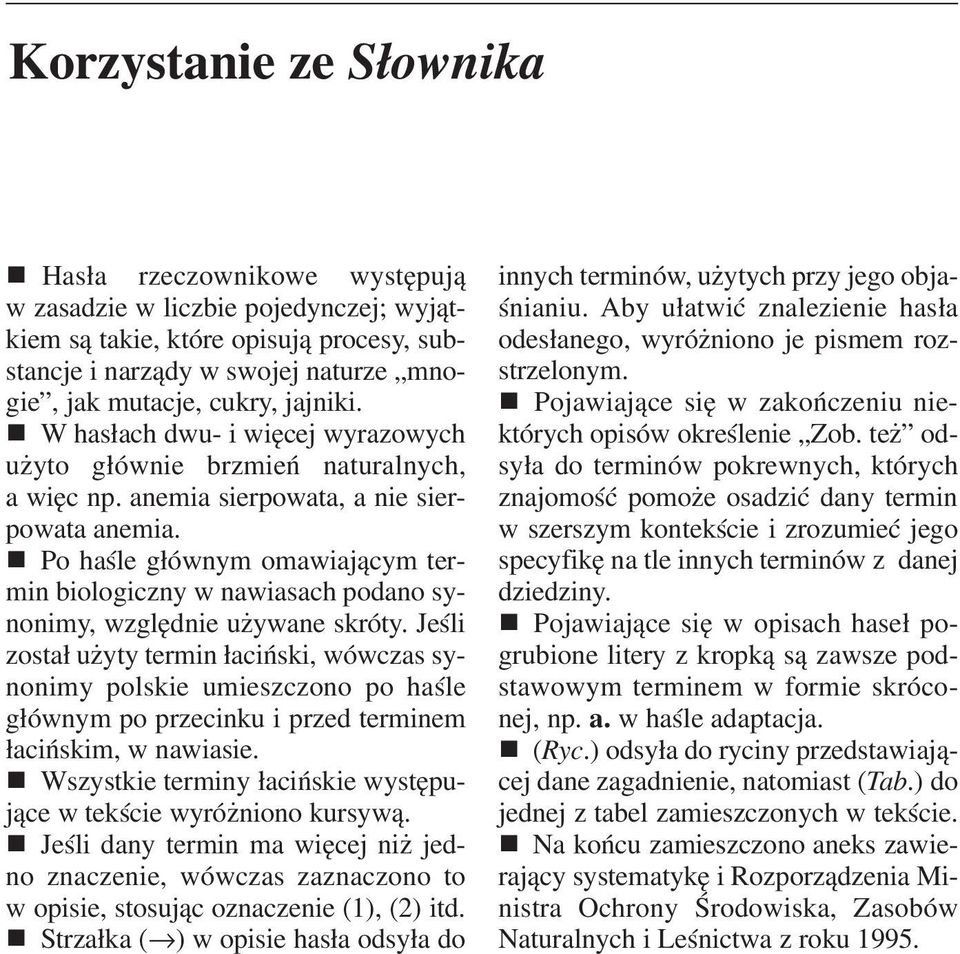 Po haśle głównym omawiającym ter min biologiczny w nawiasach podano sy nonimy, względnie używane skróty.