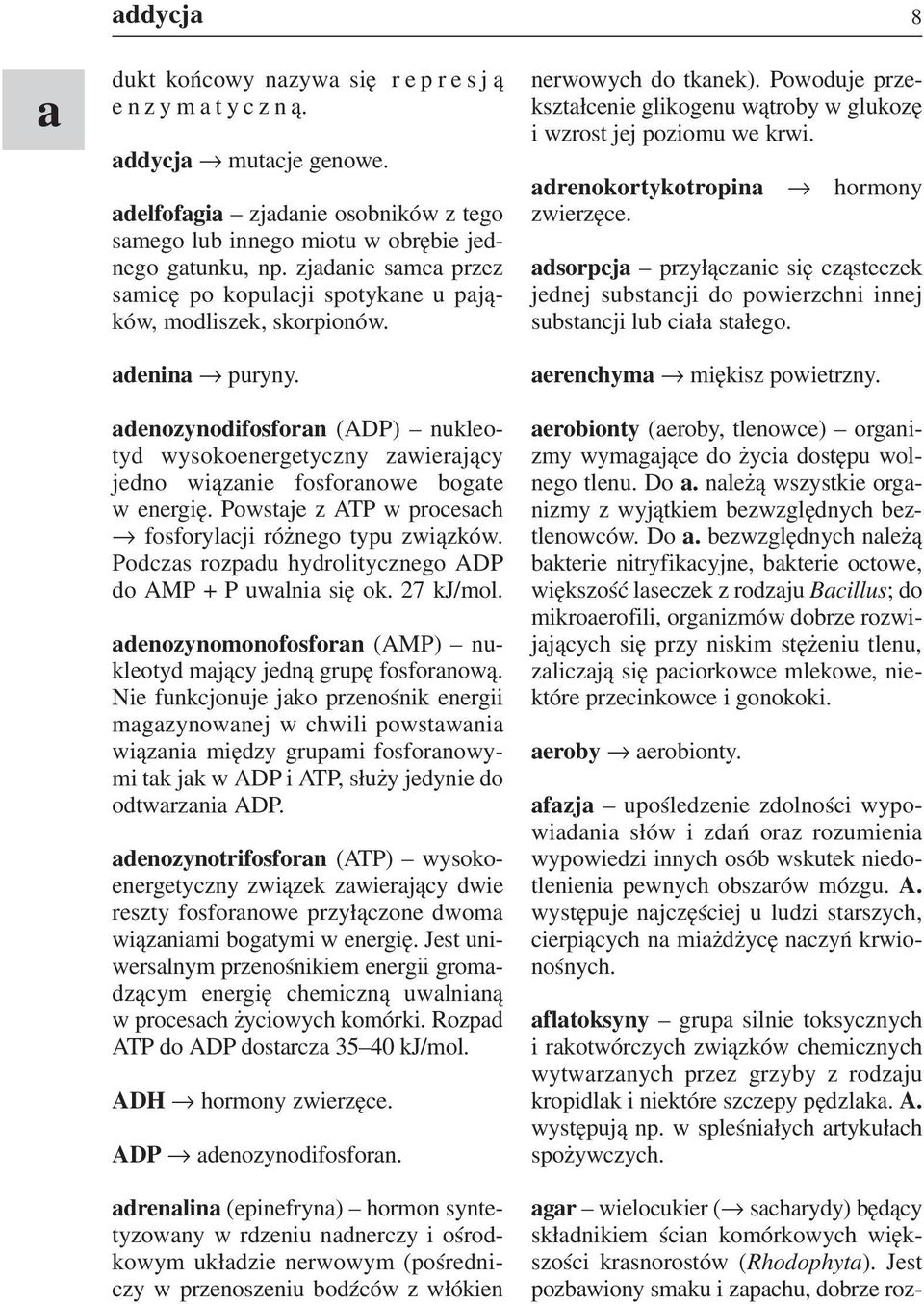 adenozynodifosforan (ADP) nukleo tyd wysokoenergetyczny zawierający jedno wiązanie fosforanowe bogate w energię. Powstaje z ATP w procesach fosforylacji różnego typu związków.