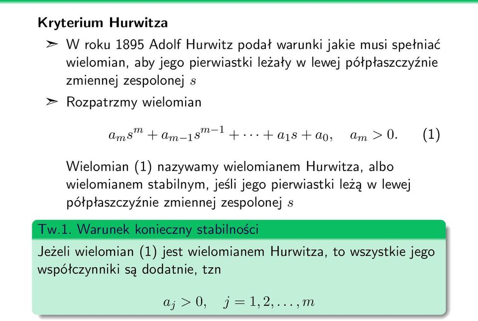 (1) Wielomian (1) nazywamy wielomianem Hurwitza, albo wielomianem stabilnym, jeśli jego pierwiastki leżą w lewej półpłaszczyźnie