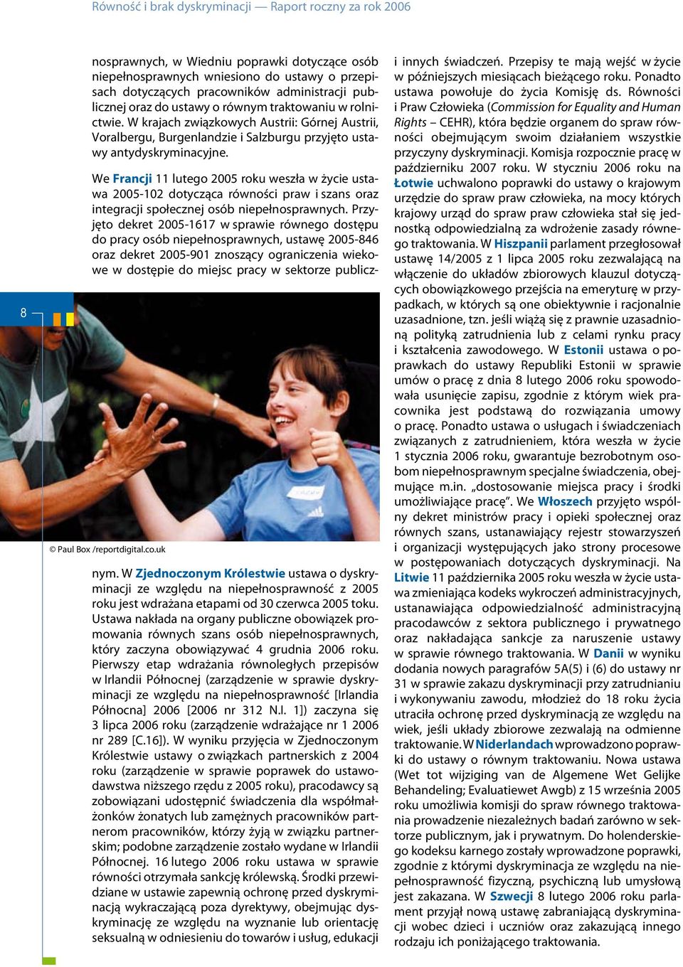 Paul Box /reportdigital.co.uk We Francji 11 lutego 2005 roku weszła w życie ustawa 2005-102 dotycząca równości praw i szans oraz integracji społecznej osób niepełnosprawnych.