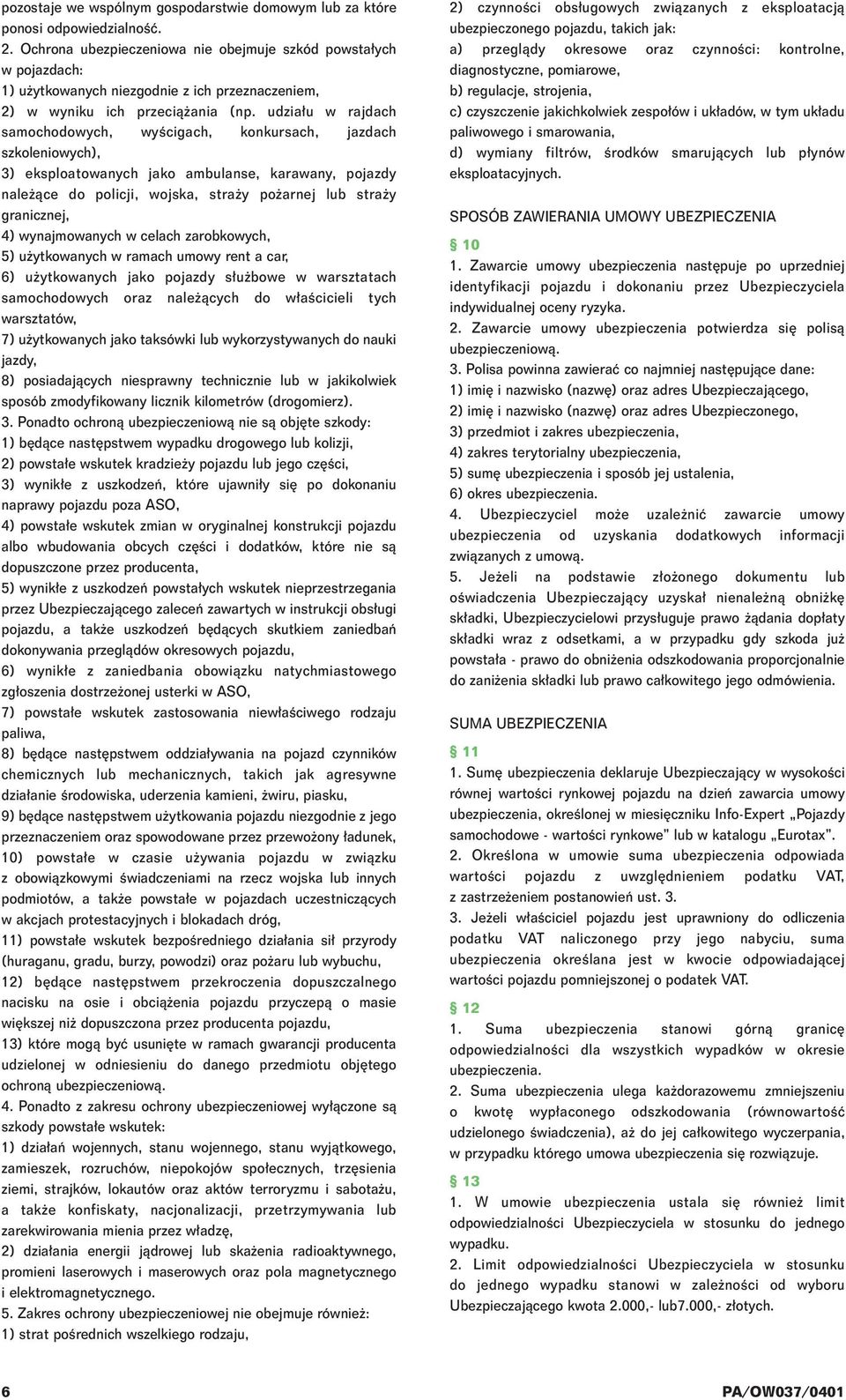 udzia u w rajdach samochodowych, wyêcigach, konkursach, jazdach szkoleniowych), 3) eksploatowanych jako ambulanse, karawany, pojazdy nale àce do policji, wojska, stra y po arnej lub stra y