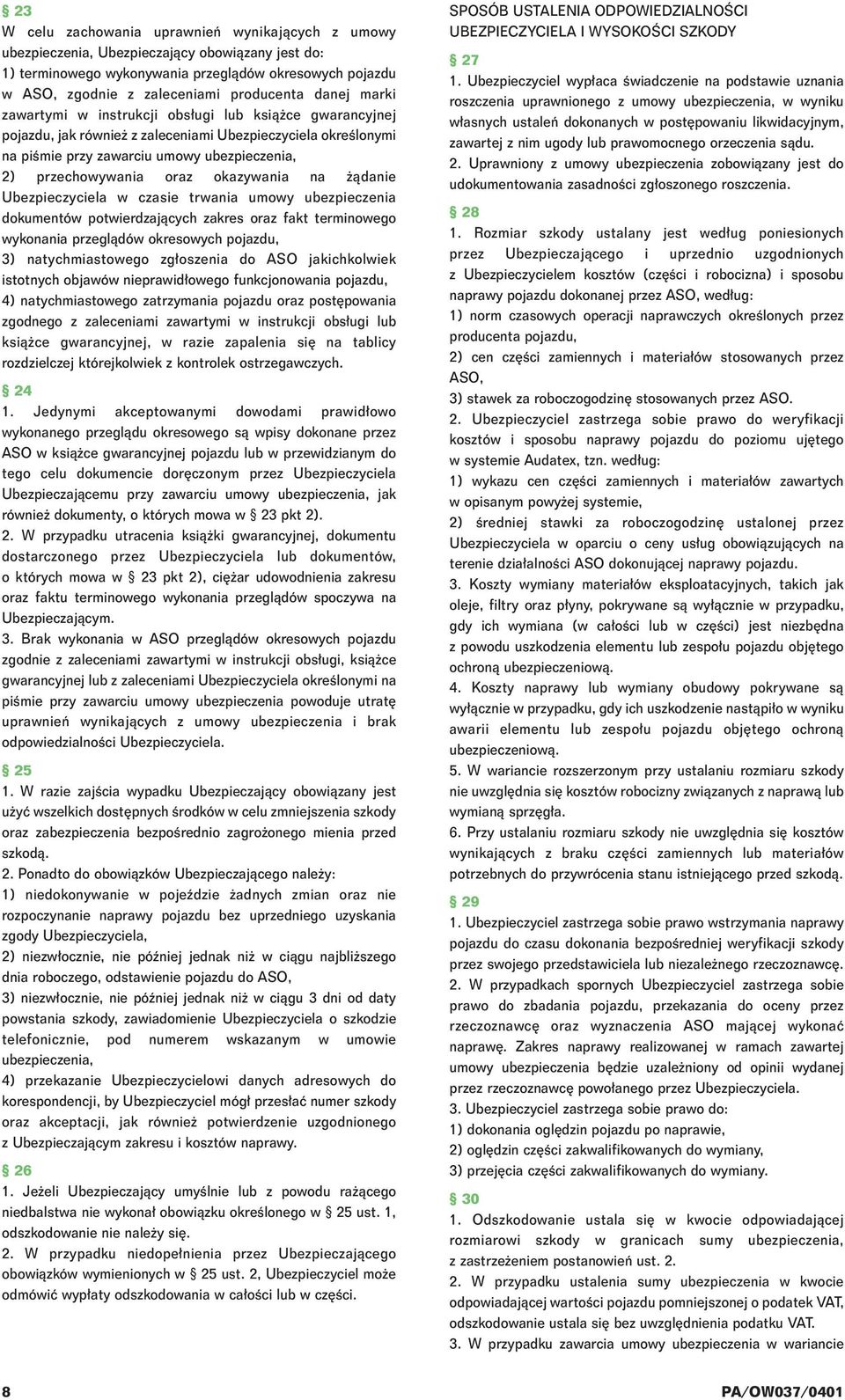 okazywania na àdanie Ubezpieczyciela w czasie trwania umowy ubezpieczenia dokumentów potwierdzajàcych zakres oraz fakt terminowego wykonania przeglàdów okresowych pojazdu, 3) natychmiastowego zg