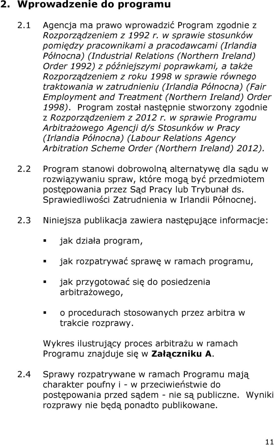 sprawie równego traktowania w zatrudnieniu (Irlandia Północna) (Fair Employment and Treatment (Northern Ireland) Order 1998). Program został następnie stworzony zgodnie z Rozporządzeniem z 2012 r.