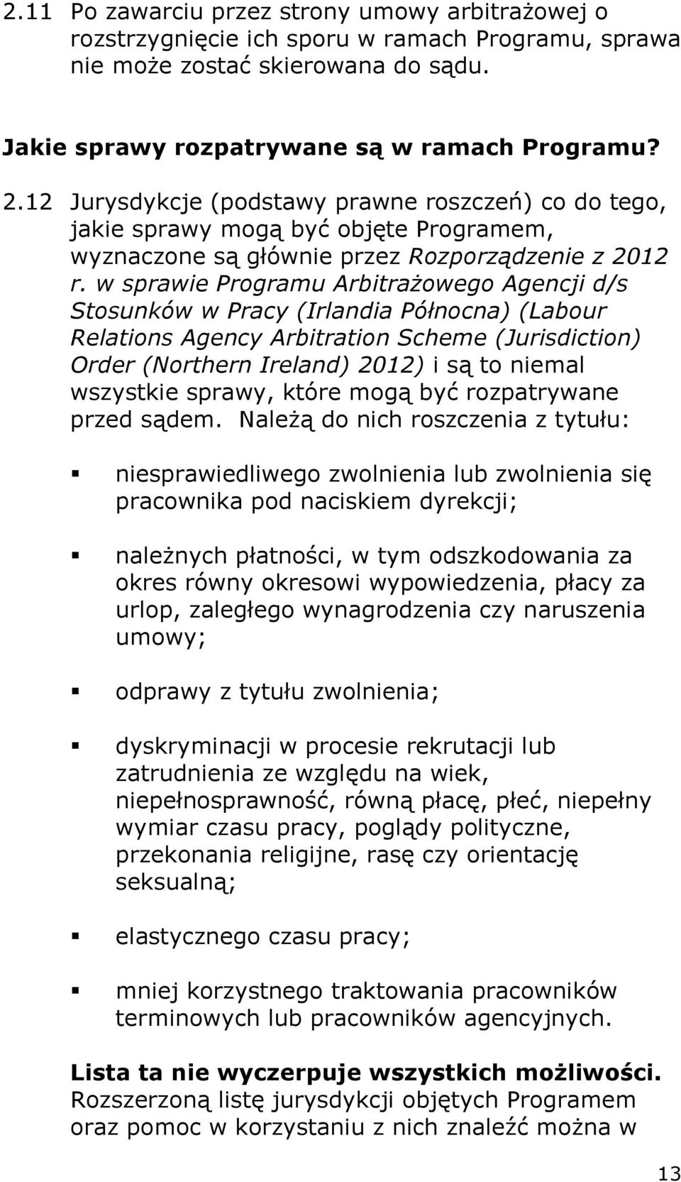 w sprawie Programu Arbitrażowego Agencji d/s Stosunków w Pracy (Irlandia Północna) (Labour Relations Agency Arbitration Scheme (Jurisdiction) Order (Northern Ireland) 2012) i są to niemal wszystkie