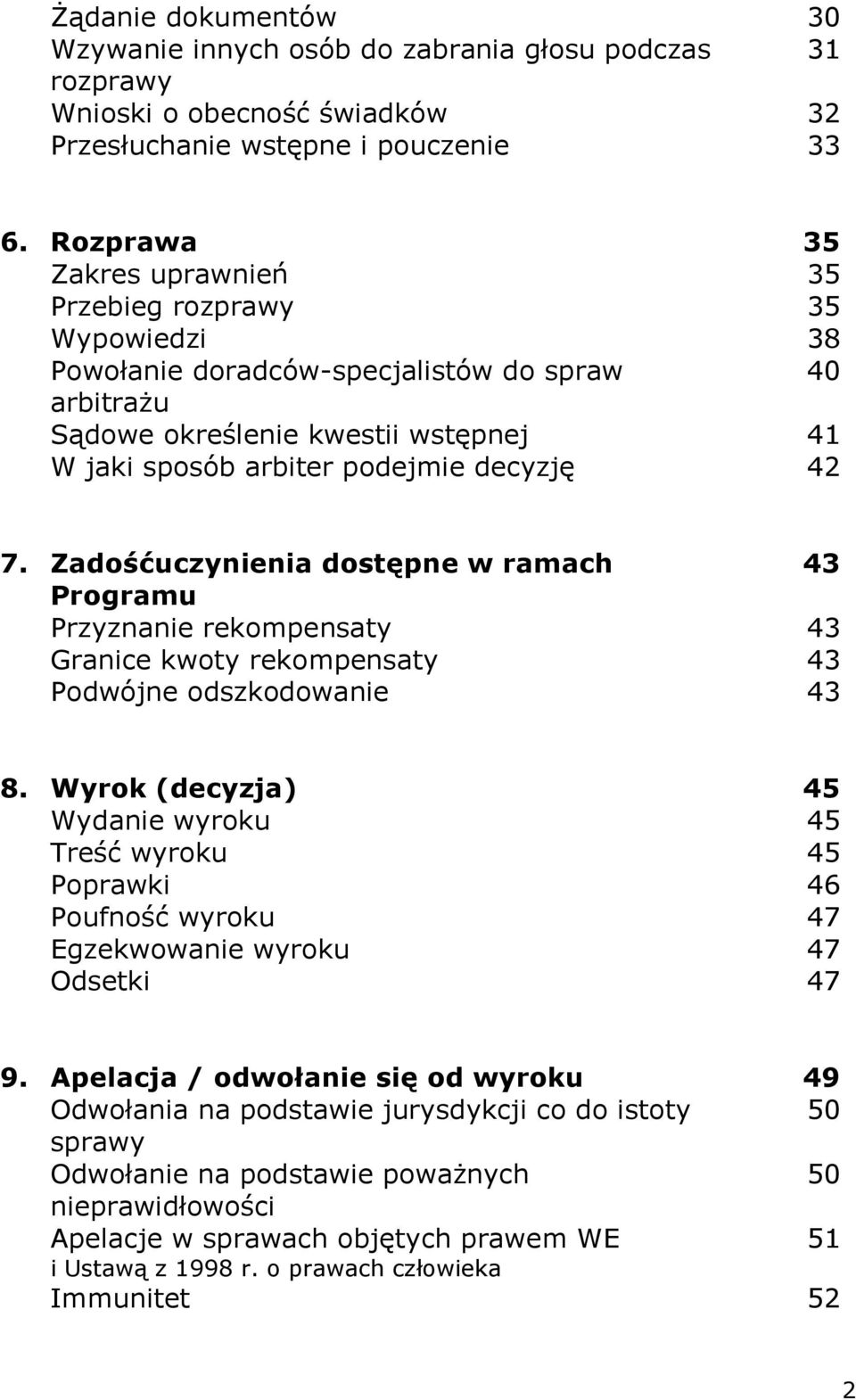 42 7. Zadośćuczynienia dostępne w ramach 43 Programu Przyznanie rekompensaty 43 Granice kwoty rekompensaty 43 Podwójne odszkodowanie 43 8.