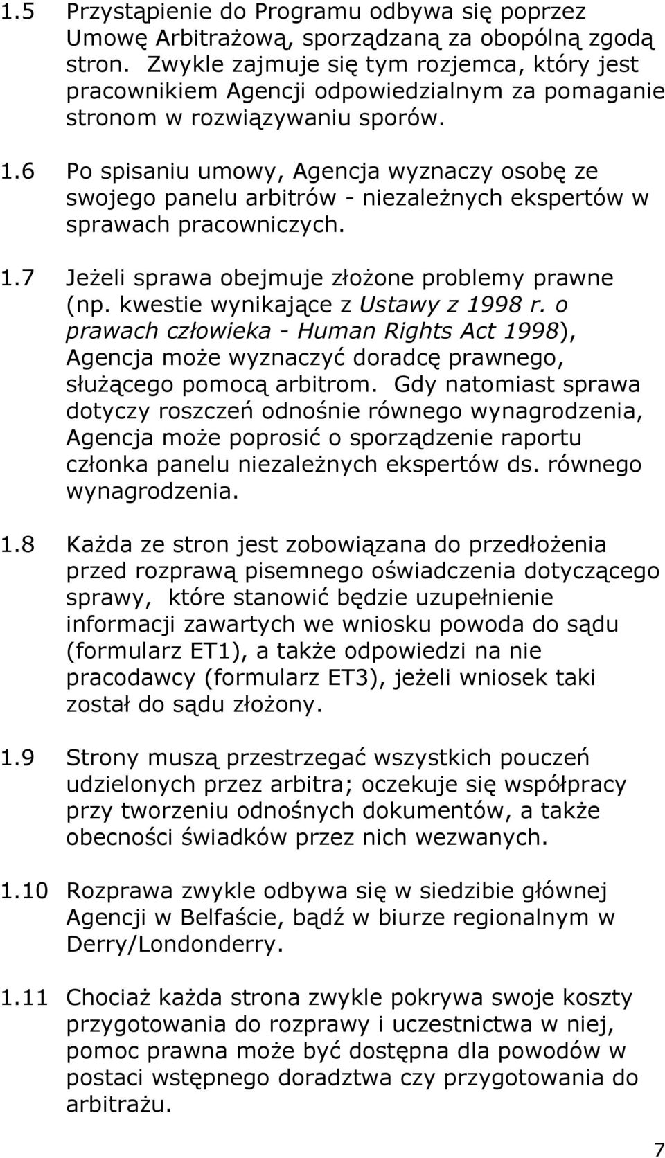 6 Po spisaniu umowy, Agencja wyznaczy osobę ze swojego panelu arbitrów - niezależnych ekspertów w sprawach pracowniczych. 1.7 Jeżeli sprawa obejmuje złożone problemy prawne (np.